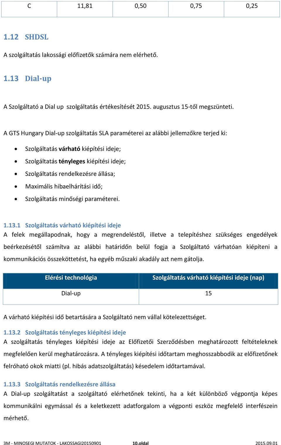 Maximális hibaelhárítási idő; Szolgáltatás minőségi paraméterei. 1.13.