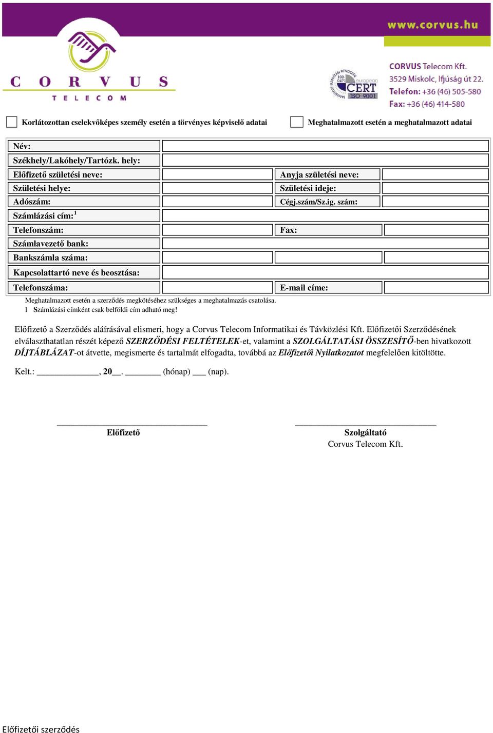 Telefonszáma: Meghatalmazott esetén a szerződés megkötéséhez szükséges a meghatalmazás csatolása. 1 Számlázási címként csak belföldi cím adható meg! Cégj.szám/Sz.ig.