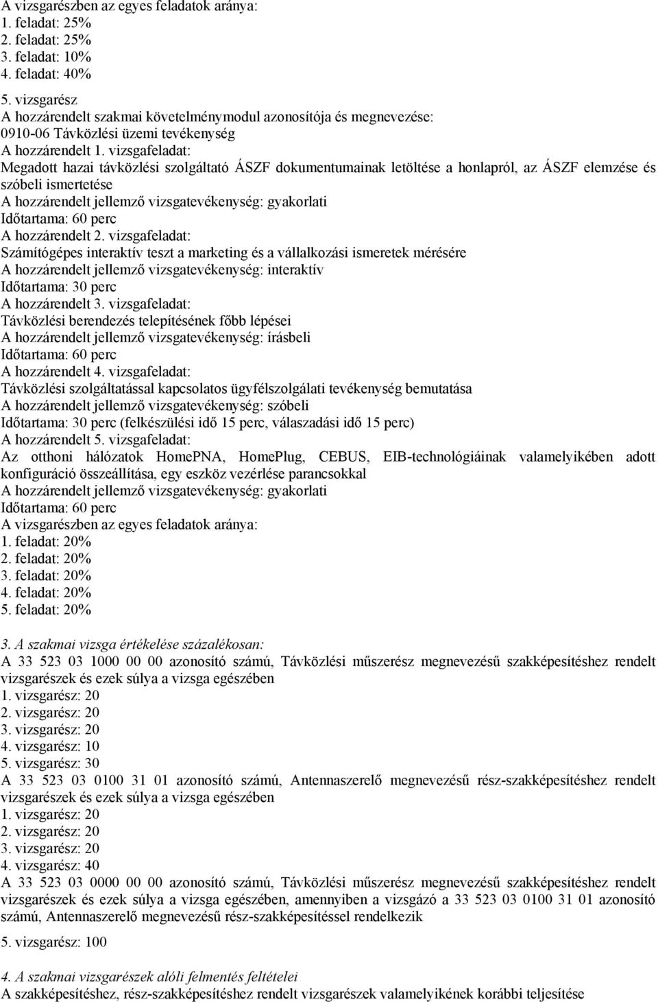 vizsgafeladat: Megadott hazai távközlési szolgáltató ÁSZF dokumentumainak letöltése a honlapról, az ÁSZF elemzése és szóbeli ismertetése A hozzárendelt 2.