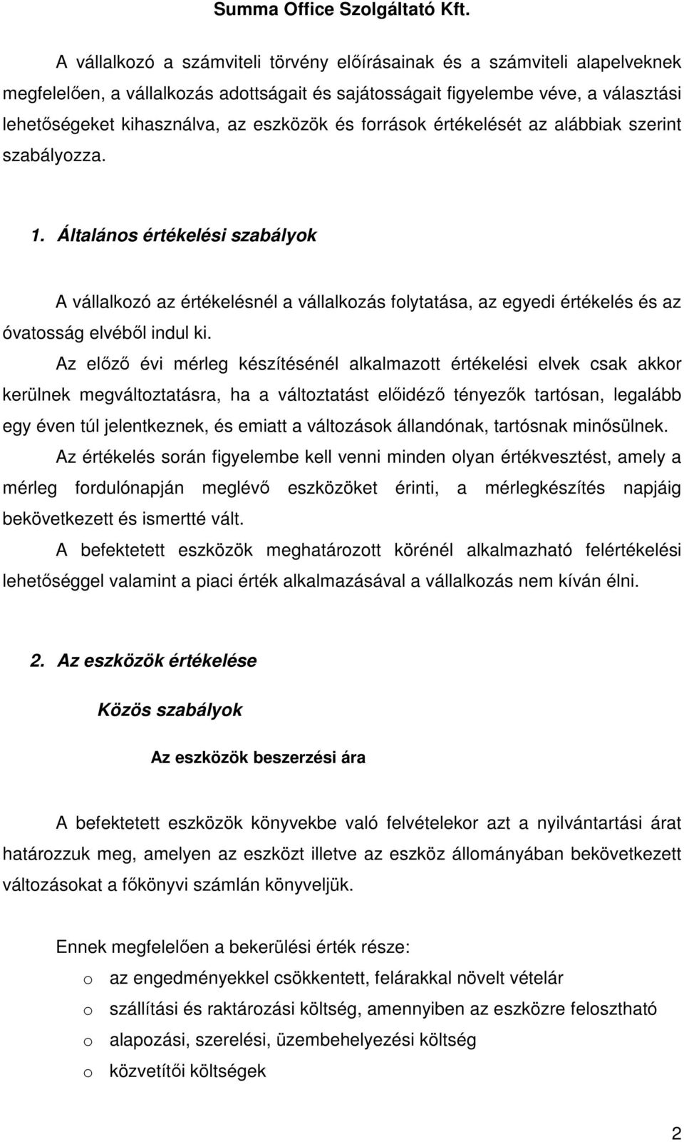 Általános értékelési szabályok A vállalkozó az értékelésnél a vállalkozás folytatása, az egyedi értékelés és az óvatosság elvébıl indul ki.