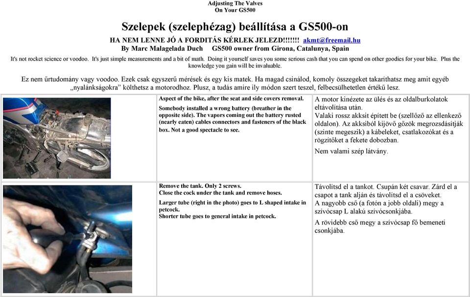 Doing it yourself saves you some serious cash that you can spend on other goodies for your bike. Plus the knowledge you gain will be invaluable. Ez nem űrtudomány vagy voodoo.