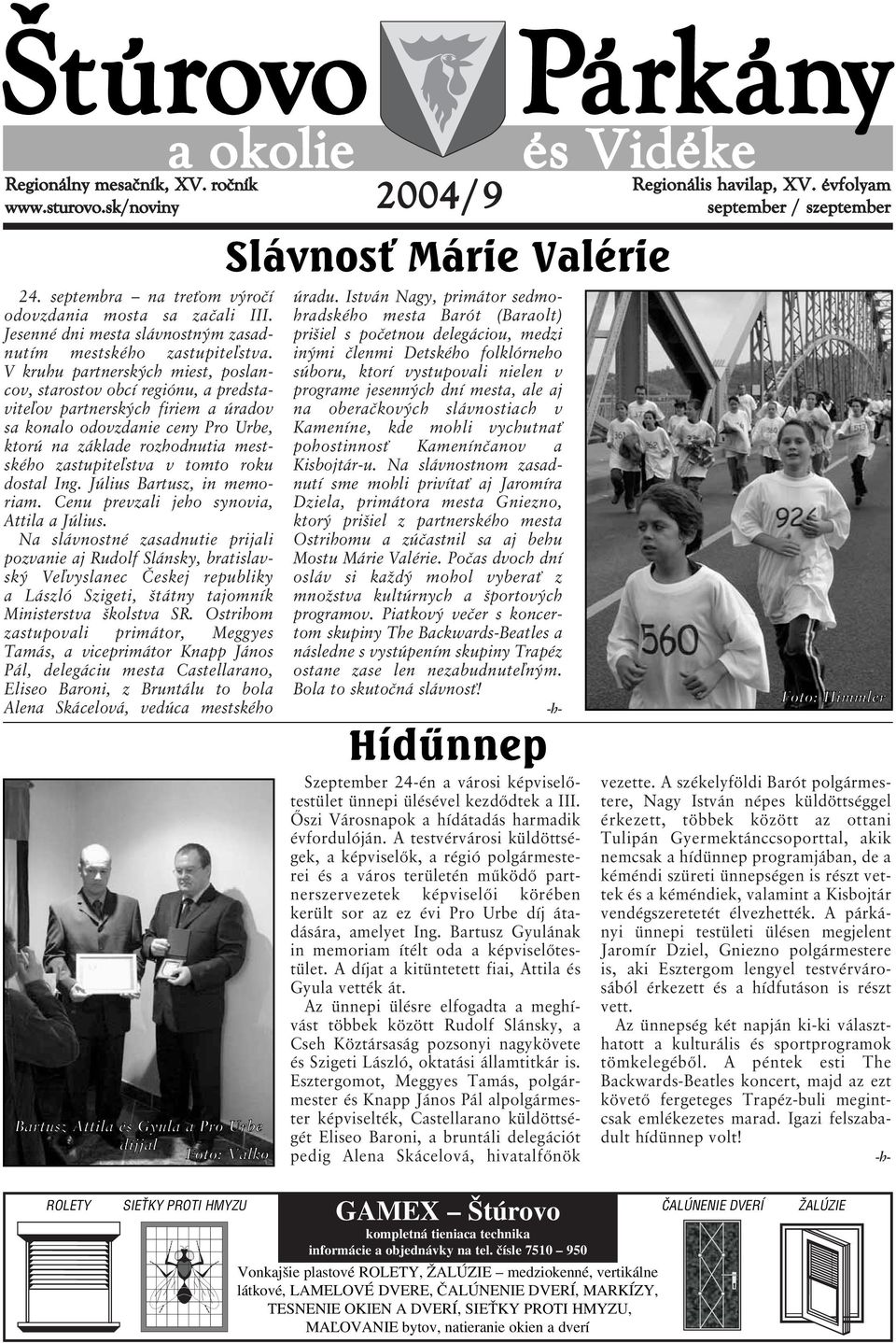 v tomto roku dostal Ing. Július Bartusz, in memoriam. Cenu prevzali jeho synovia, Attila a Július.