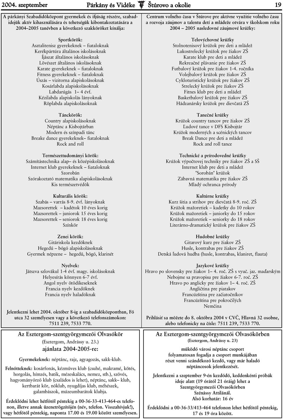 gyerekeknek fiataloknak Fitness gyerekeknek fiataloknak Úszás vizitorna alapiskolásoknak Kosárlabda alapiskolásoknak Labdarúgás 1 4 évf.