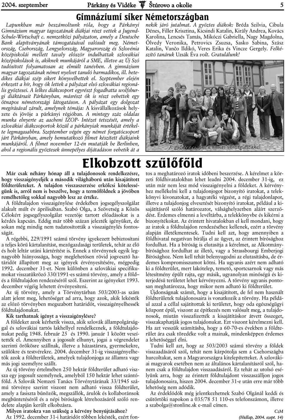 Németország, Csehország, Lengyelország, Magyarország és Szlovénia középiskolái mellett tavaly először indulhattak szlovákiai középiskolások is, akiknek munkájáról a SME, illetve az Új Szó tudósított