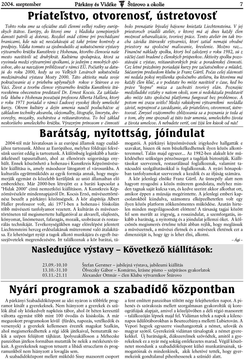 Vďaka tomuto sa zjednodušilo aj uskutočnenie výstavy výtvarného krúžku Kunstkreis z Hohenau, ktorého členovia naše mesto navštívili už druhýkrát.