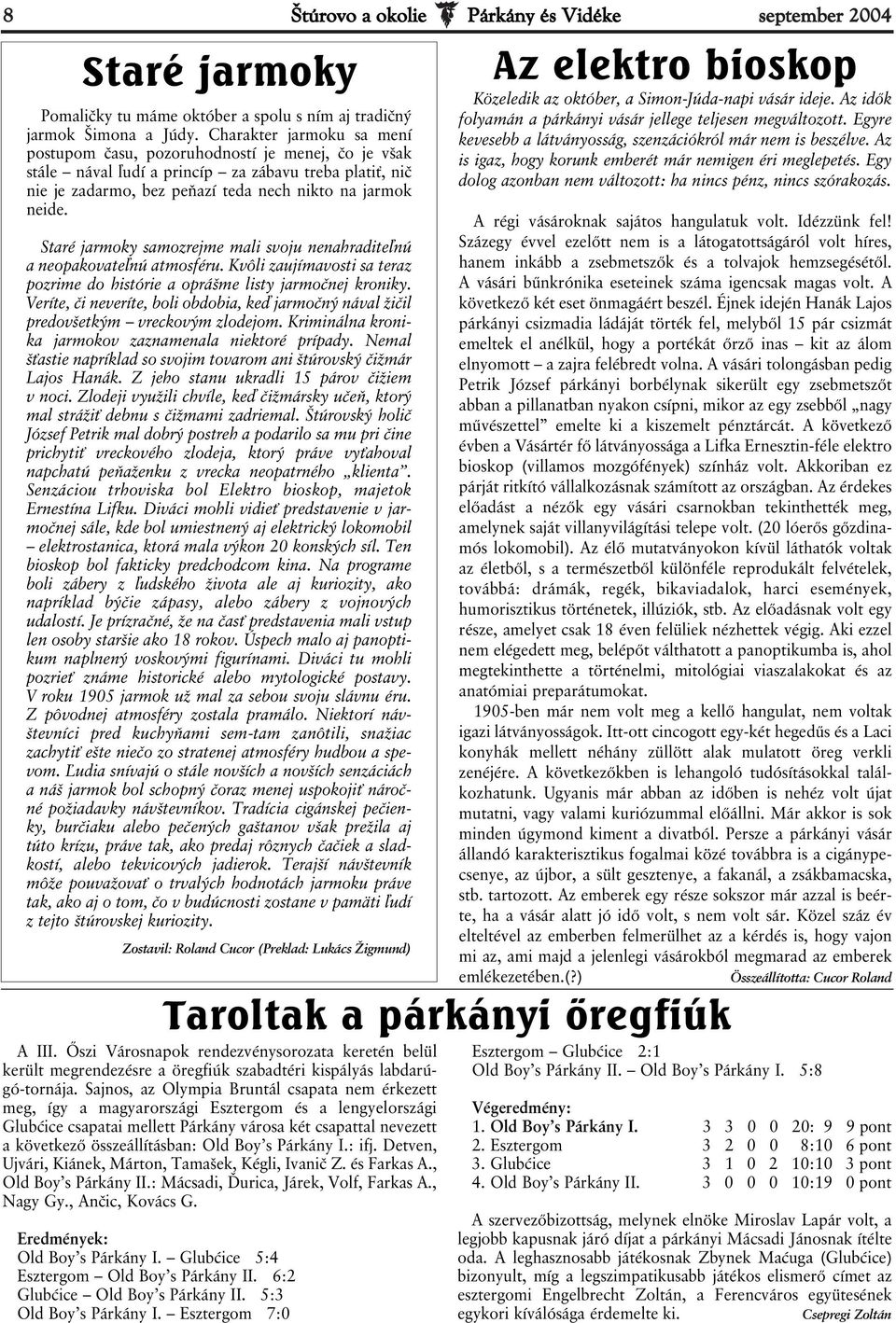Staré jarmoky samozrejme mali svoju nenahraditeľnú a neopakovateľnú atmosféru. Kvôli zaujímavosti sa teraz pozrime do histórie a oprášme listy jarmočnej kroniky.