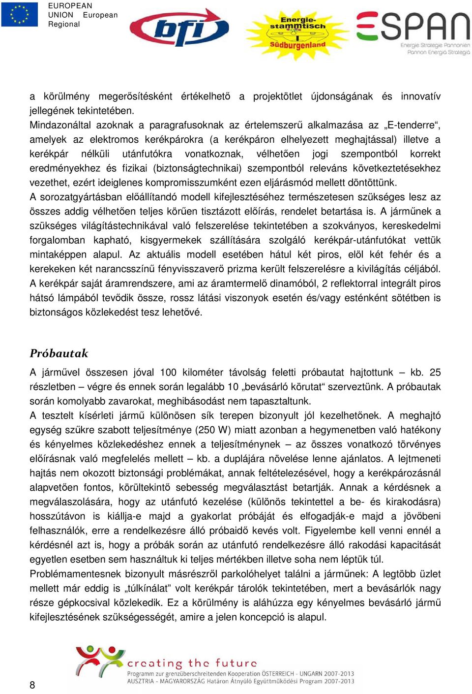 vonatkoznak, vélhetıen jogi szempontból korrekt eredményekhez és fizikai (biztonságtechnikai) szempontból releváns következtetésekhez vezethet, ezért ideiglenes kompromisszumként ezen eljárásmód