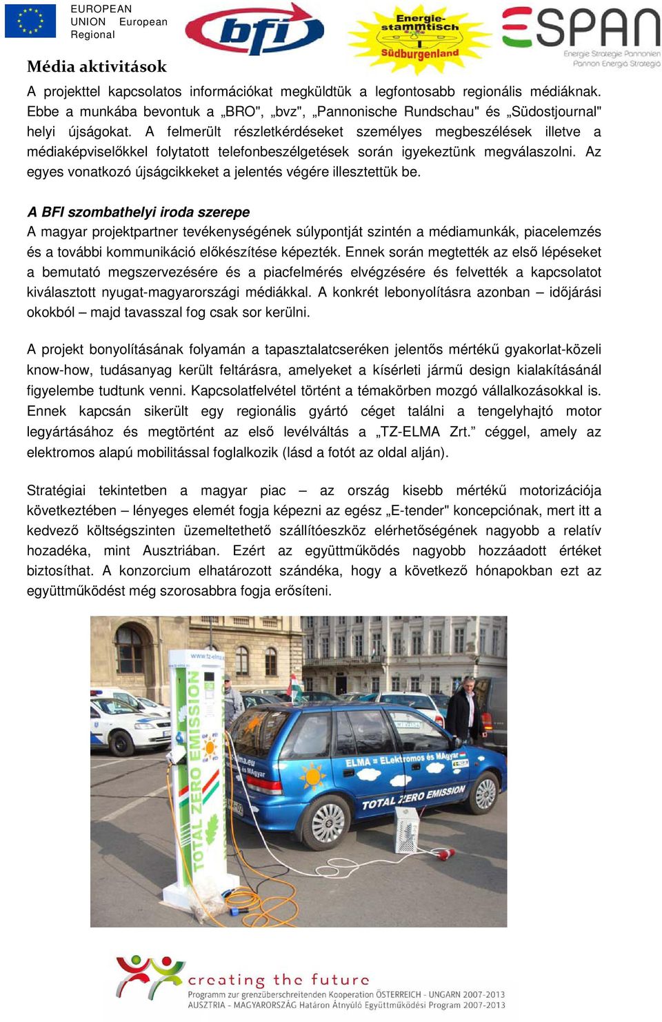 Az egyes vonatkozó újságcikkeket a jelentés végére illesztettük be.