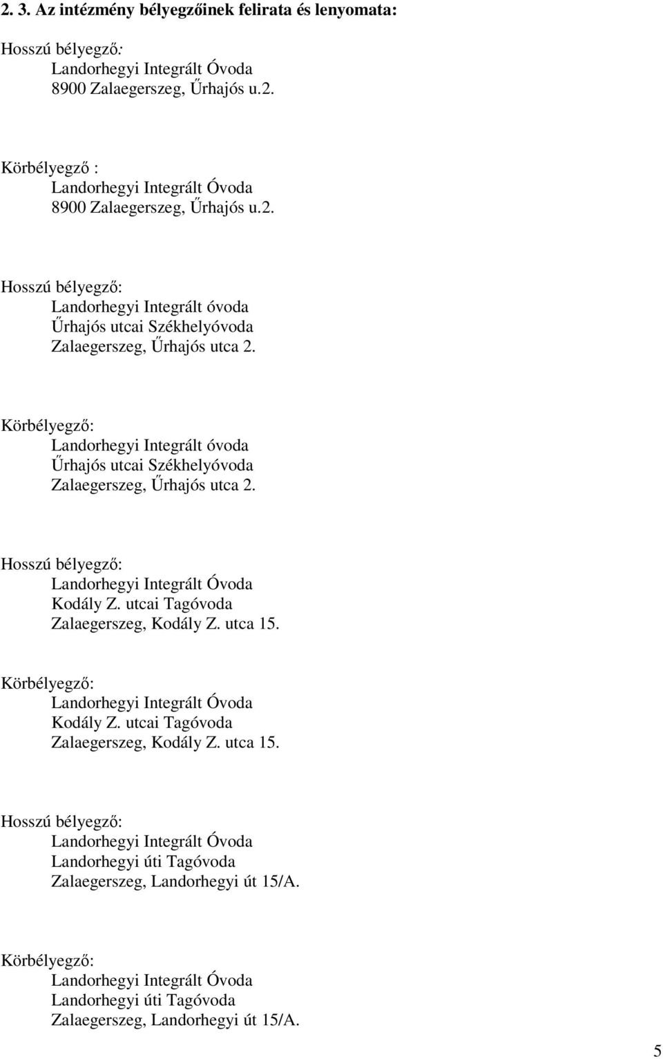 Körbélyegző: Landorhegyi Integrált óvoda Űrhajós utcai Székhelyóvoda Zalaegerszeg, Űrhajós utca 2. Hosszú bélyegző: Landorhegyi Integrált Óvoda Kodály Z. utcai Tagóvoda Zalaegerszeg, Kodály Z.