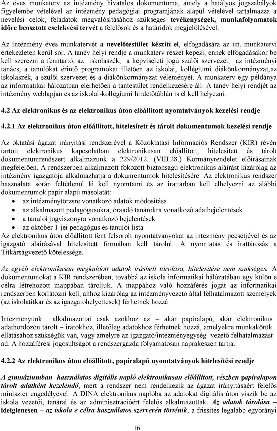 Az intézmény éves munkatervét a nevelőtestület készíti el, elfogadására az un. munkatervi értekezleten kerül sor.