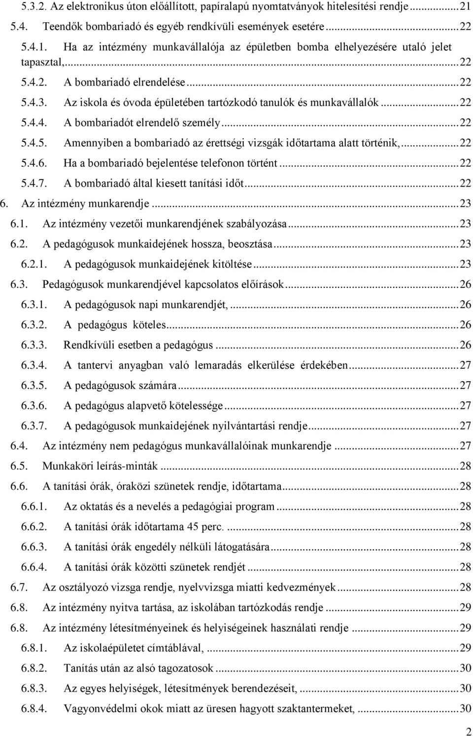 .. 22 5.4.6. Ha a bombariadó bejelentése telefonon történt... 22 5.4.7. A bombariadó által kiesett tanítási időt... 22 6. Az intézmény munkarendje... 23 6.1.