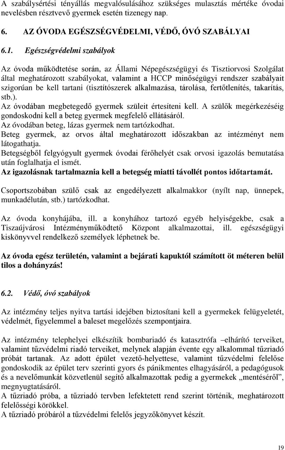 kell tartani (tisztítószerek alkalmazása, tárolása, fertőtlenítés, takarítás, stb.). Az óvodában megbetegedő gyermek szüleit értesíteni kell.