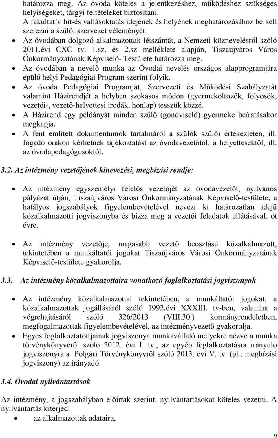 évi CXC tv. 1.sz. és 2.sz melléklete alapján, Tiszaújváros Város Önkormányzatának Képviselő- Testülete határozza meg.