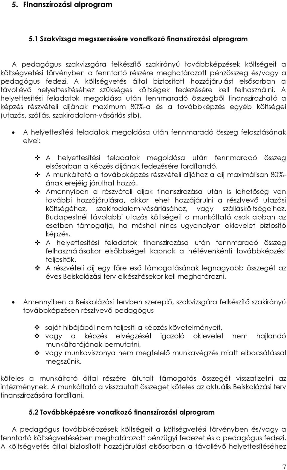 pénzösszeg és/vagy a pedagógus fedezi. A költségvetés által biztosított hozzájárulást elsősorban a távollévő helyettesítéséhez szükséges költségek fedezésére kell felhasználni.