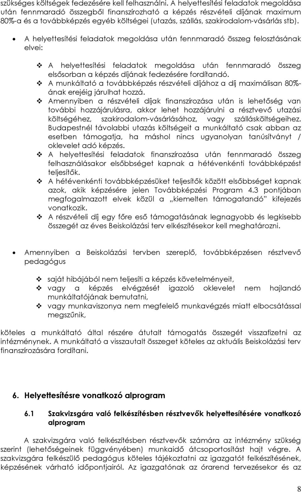 A helyettesítési feladatok megoldása után fennmaradó összeg felosztásának elvei: A helyettesítési feladatok megoldása után fennmaradó összeg elsősorban a képzés díjának fedezésére fordítandó.