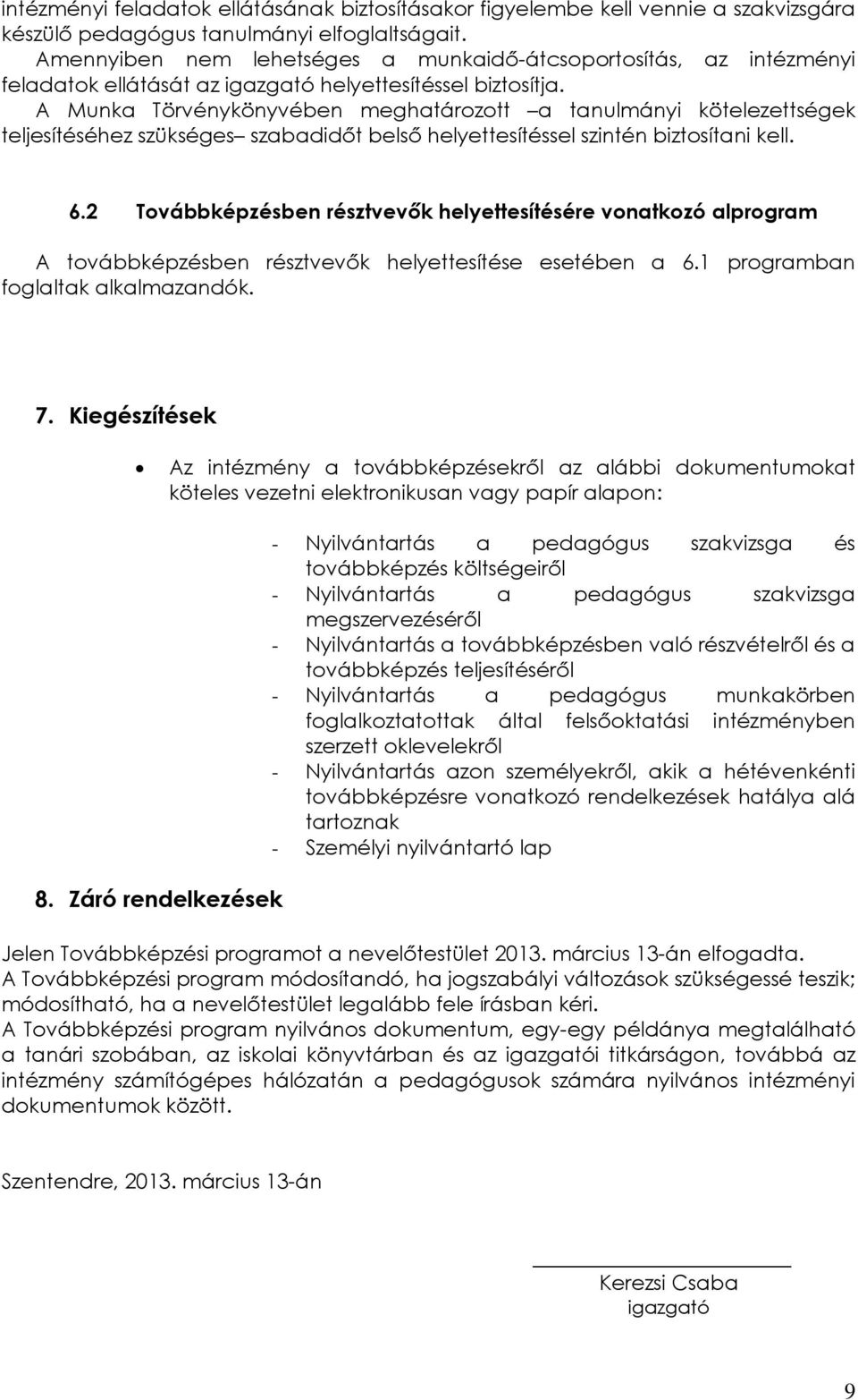 A Munka Törvénykönyvében meghatározott a tanulmányi kötelezettségek teljesítéséhez szükséges szabadidőt belső helyettesítéssel szintén biztosítani kell. 6.