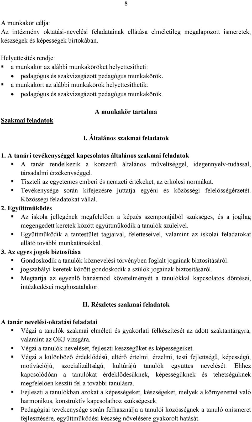 a munkakört az alábbi munkakörök helyettesíthetik: pedagógus és szakvizsgázott pedagógus munkakörök. Szakmai feladatok A munkakör tartalma I. Általános szakmai feladatok 1.