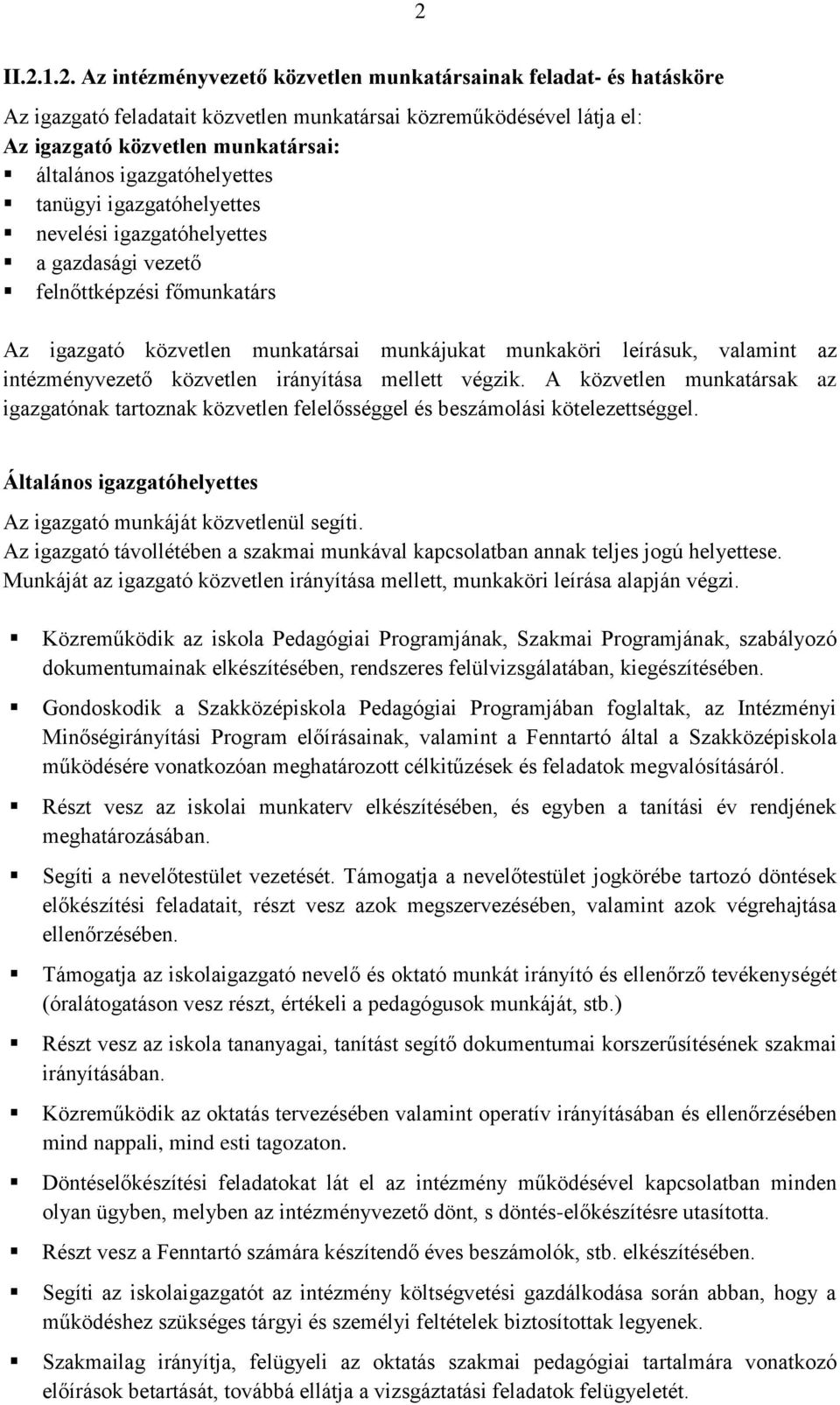 intézményvezető közvetlen irányítása mellett végzik. A közvetlen munkatársak az igazgatónak tartoznak közvetlen felelősséggel és beszámolási kötelezettséggel.