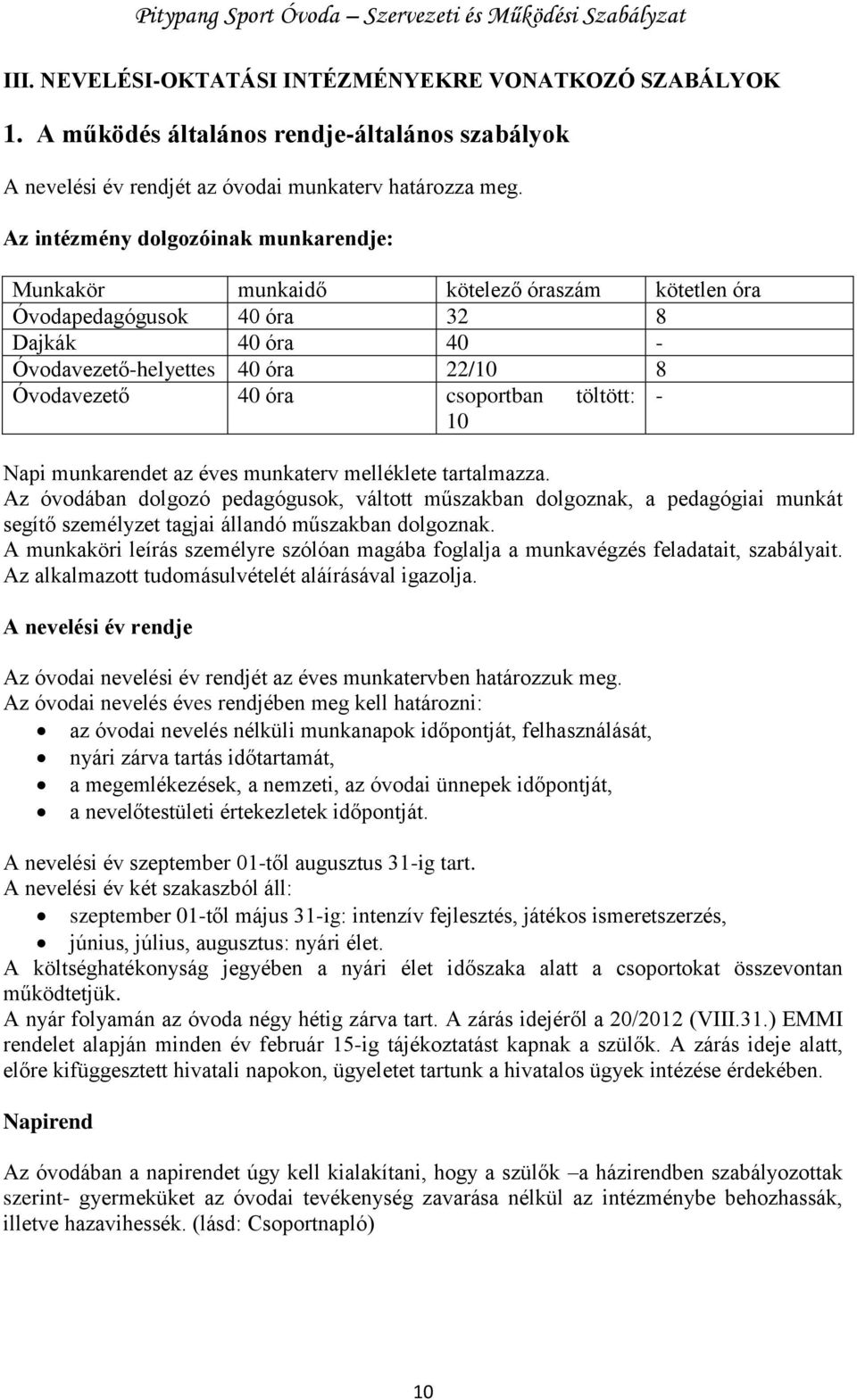 csoportban töltött: - 10 Napi munkarendet az éves munkaterv melléklete tartalmazza.