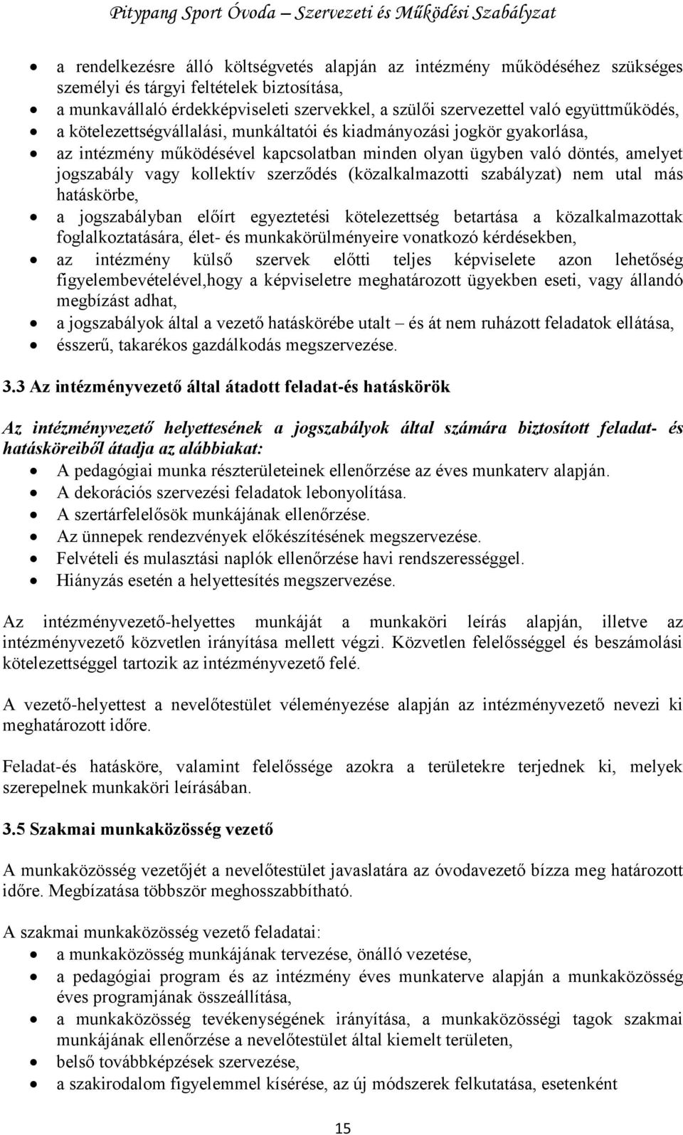 szerződés (közalkalmazotti szabályzat) nem utal más hatáskörbe, a jogszabályban előírt egyeztetési kötelezettség betartása a közalkalmazottak foglalkoztatására, élet- és munkakörülményeire vonatkozó