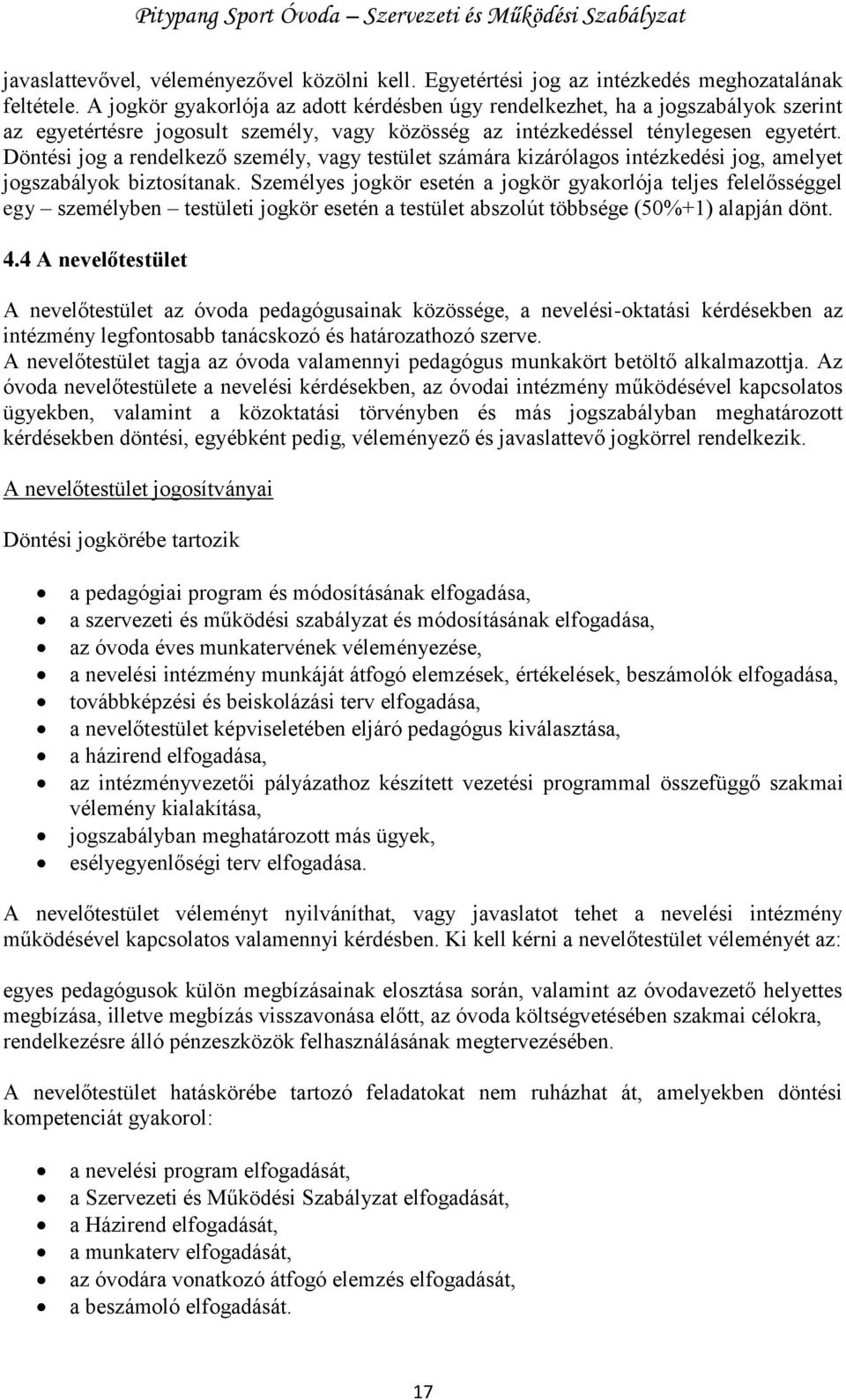 Döntési jog a rendelkező személy, vagy testület számára kizárólagos intézkedési jog, amelyet jogszabályok biztosítanak.