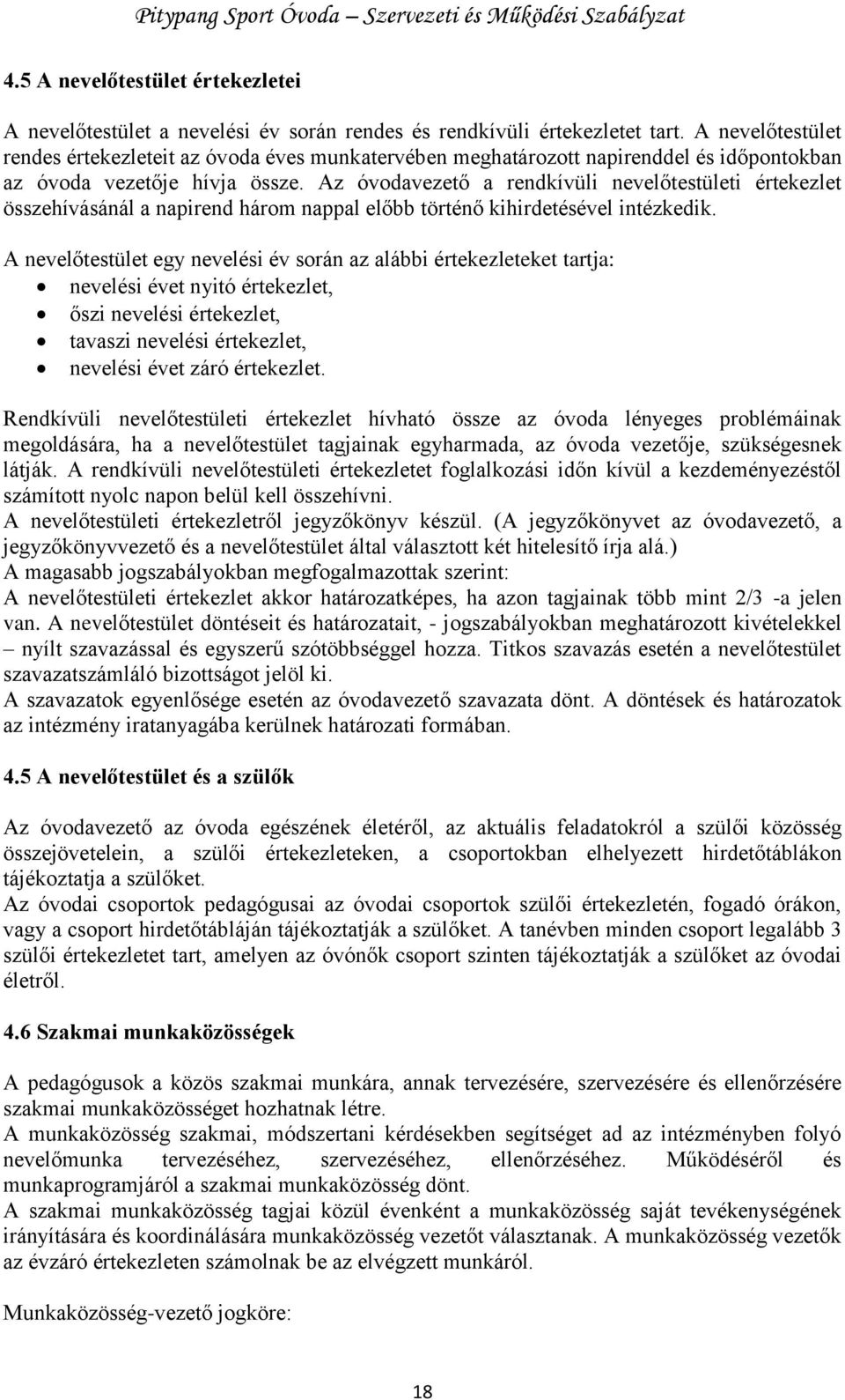 Az óvodavezető a rendkívüli nevelőtestületi értekezlet összehívásánál a napirend három nappal előbb történő kihirdetésével intézkedik.