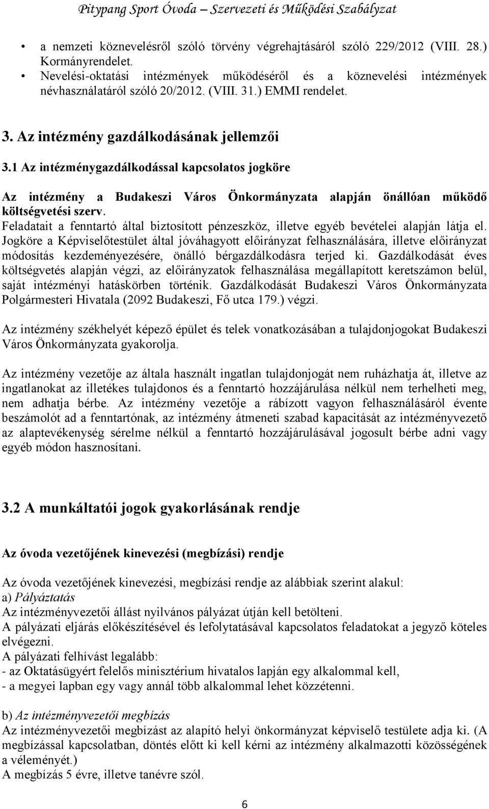 1 Az intézménygazdálkodással kapcsolatos jogköre Az intézmény a Budakeszi Város Önkormányzata alapján önállóan működő költségvetési szerv.