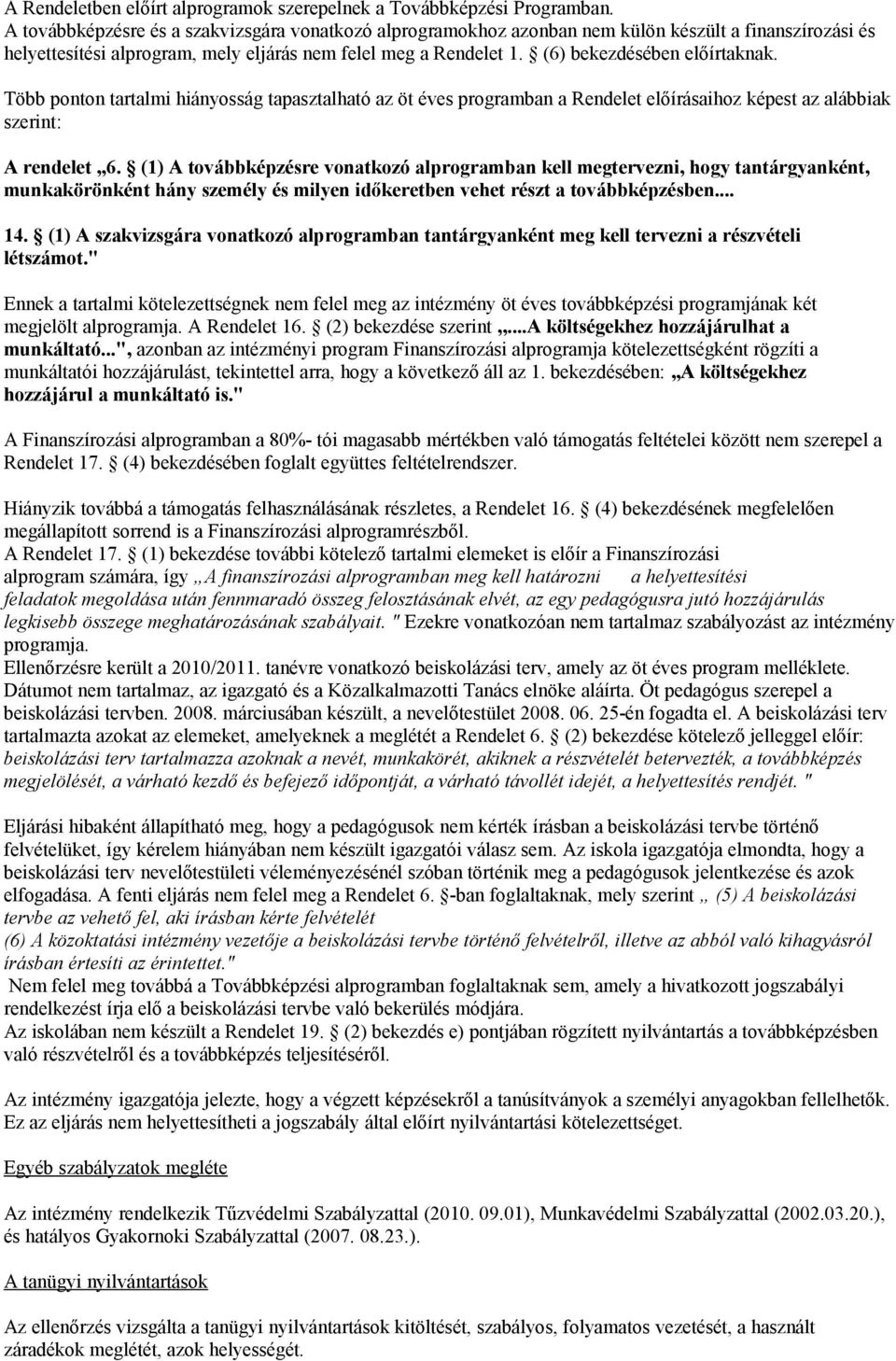 (6) bekezdésében előírtaknak. Több ponton tartalmi hiányosság tapasztalható az öt éves programban a Rendelet előírásaihoz képest az alábbiak szerint: A rendelet 6.