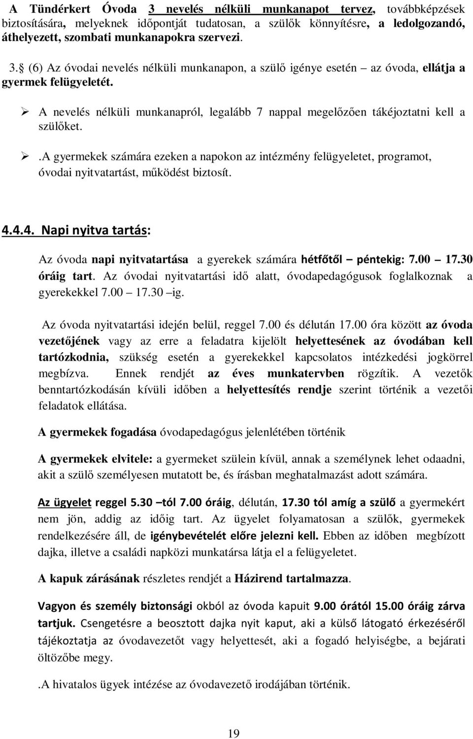 .a gyermekek számára ezeken a napokon az intézmény felügyeletet, programot, óvodai nyitvatartást, működést biztosít. 4.