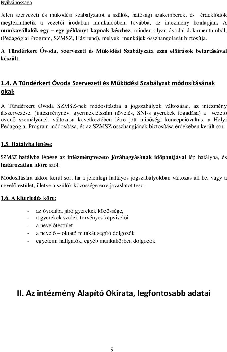 A Tündérkert Óvoda, Szervezeti és Működési Szabályzata ezen előírások betartásával készült. 1.4.