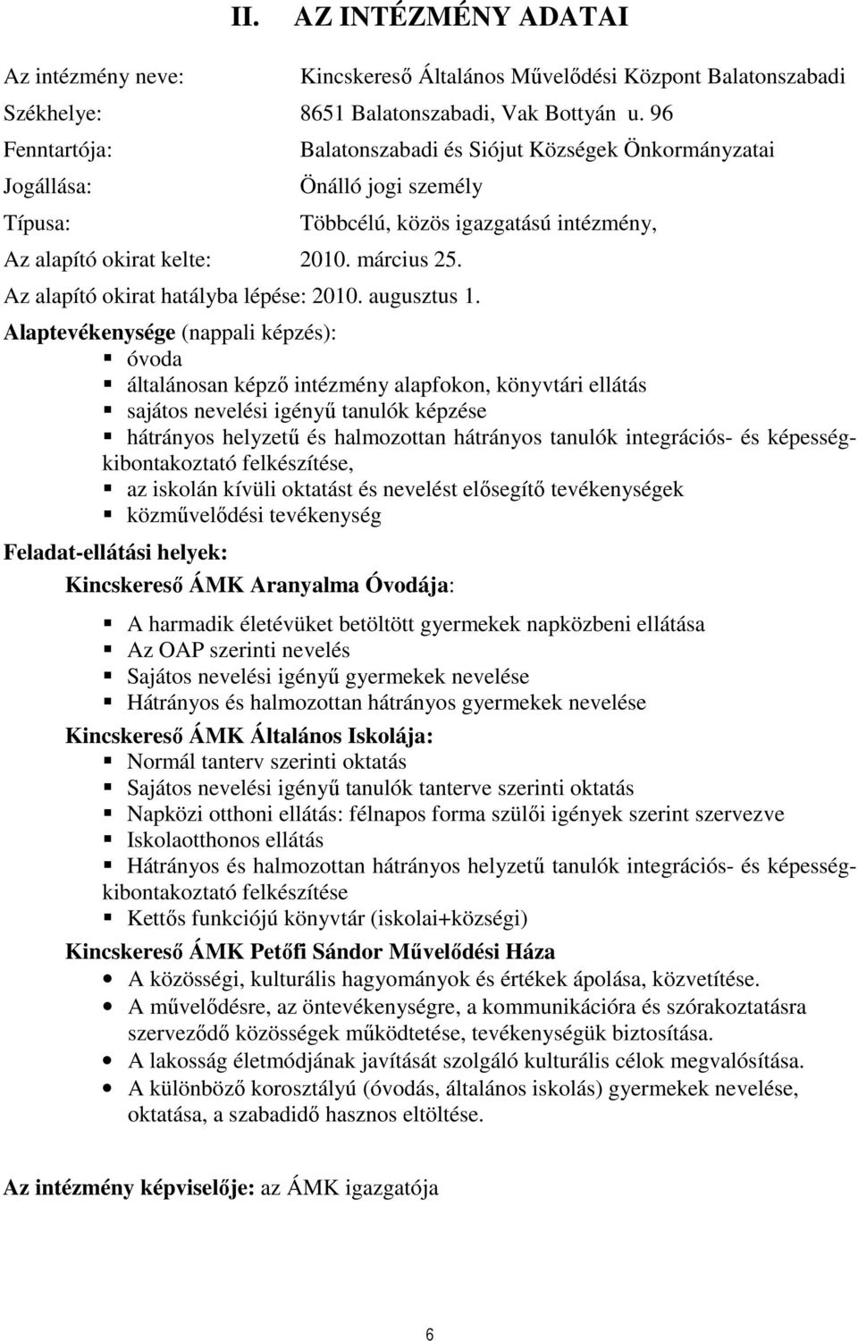 Többcélú, közös igazgatású intézmény, Az alapító okirat hatályba lépése: 2010. augusztus 1.