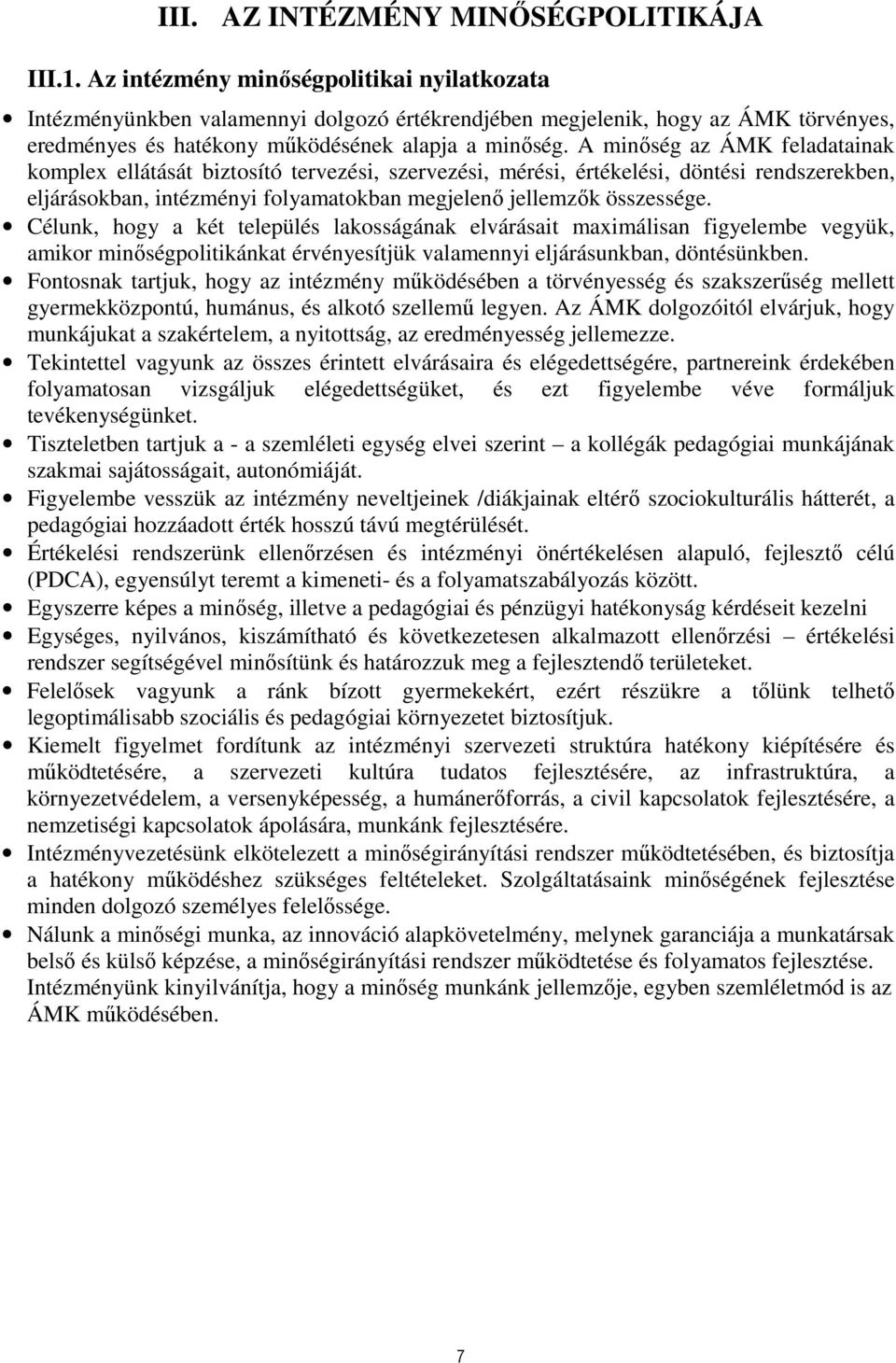 A minıség az ÁMK feladatainak komplex ellátását biztosító tervezési, szervezési, mérési, értékelési, döntési rendszerekben, eljárásokban, intézményi folyamatokban megjelenı jellemzık összessége.