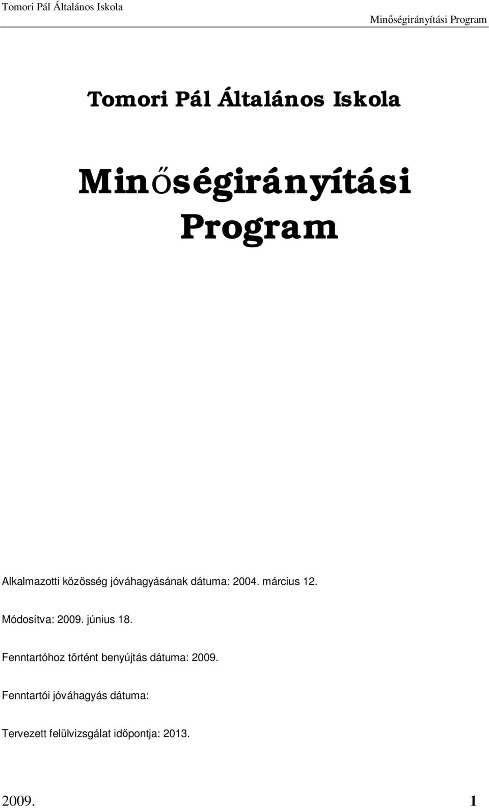 június 18. Fenntartóhoz történt benyújtás dátuma: 2009.