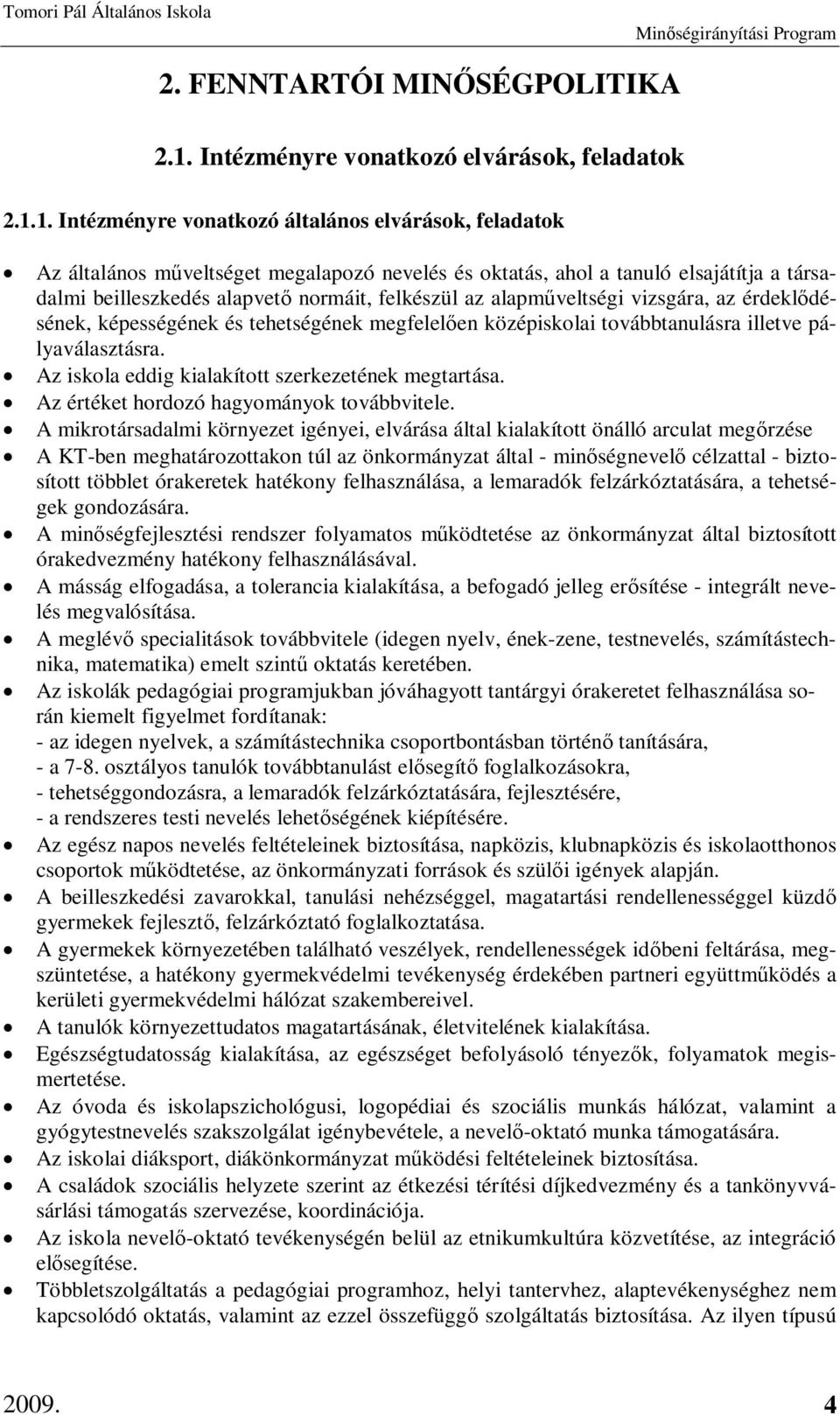 1. Intézményre vonatkozó általános elvárások, feladatok Az általános mveltséget megalapozó nevelés és oktatás, ahol a tanuló elsajátítja a társadalmi beilleszkedés alapvet normáit, felkészül az