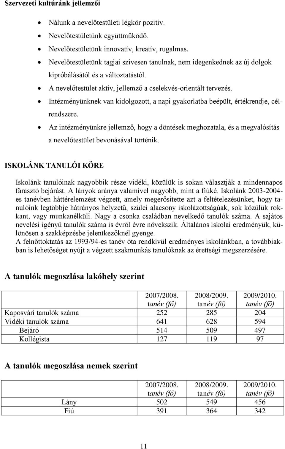 Intézményünknek van kidolgozott, a napi gyakorlatba beépült, értékrendje, célrendszere.