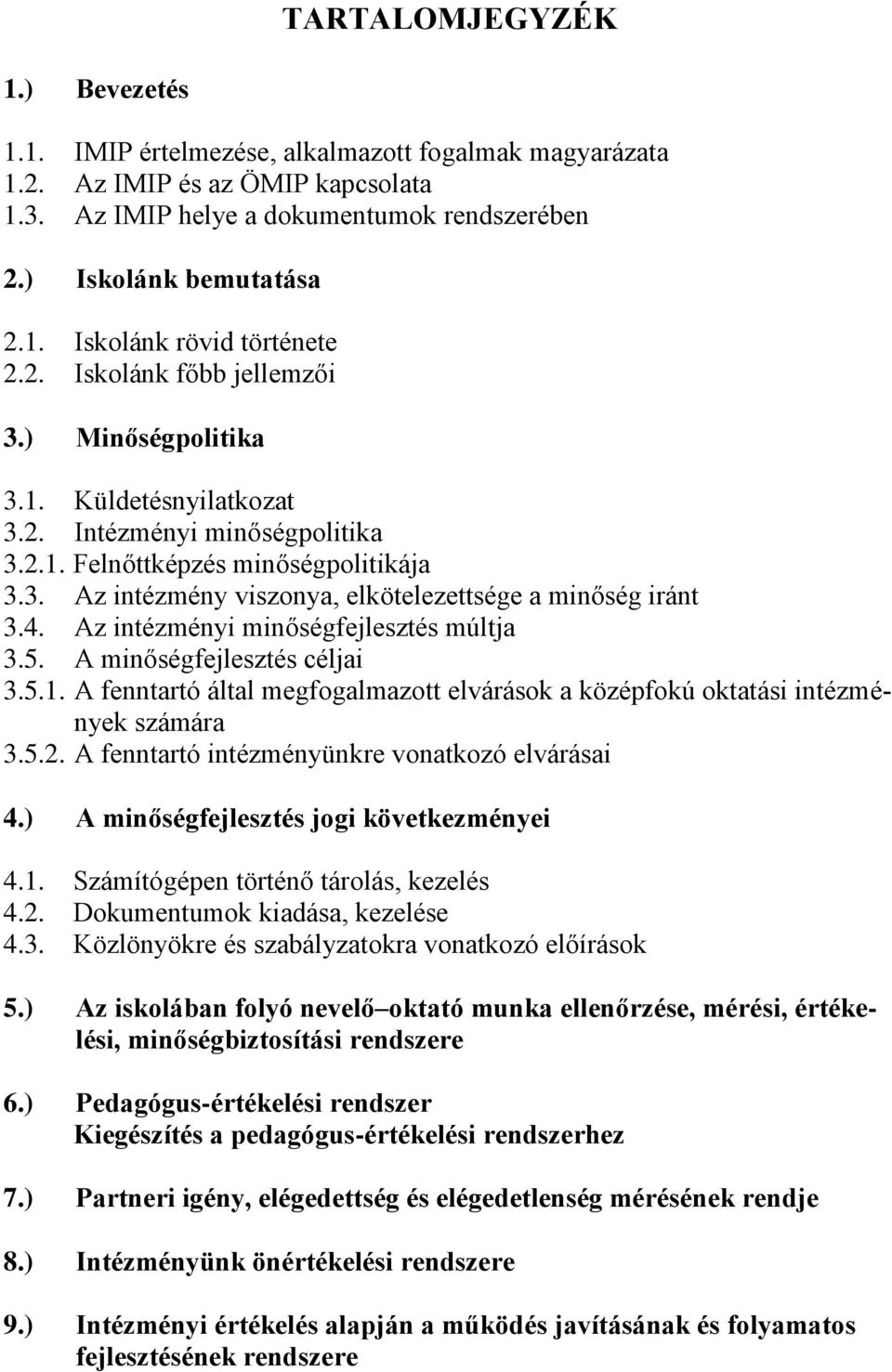 4. Az intézményi minőségfejlesztés múltja 3.5. A minőségfejlesztés céljai 3.5.1. A fenntartó által megfogalmazott elvárások a középfokú oktatási intézmények számára 3.5.2.