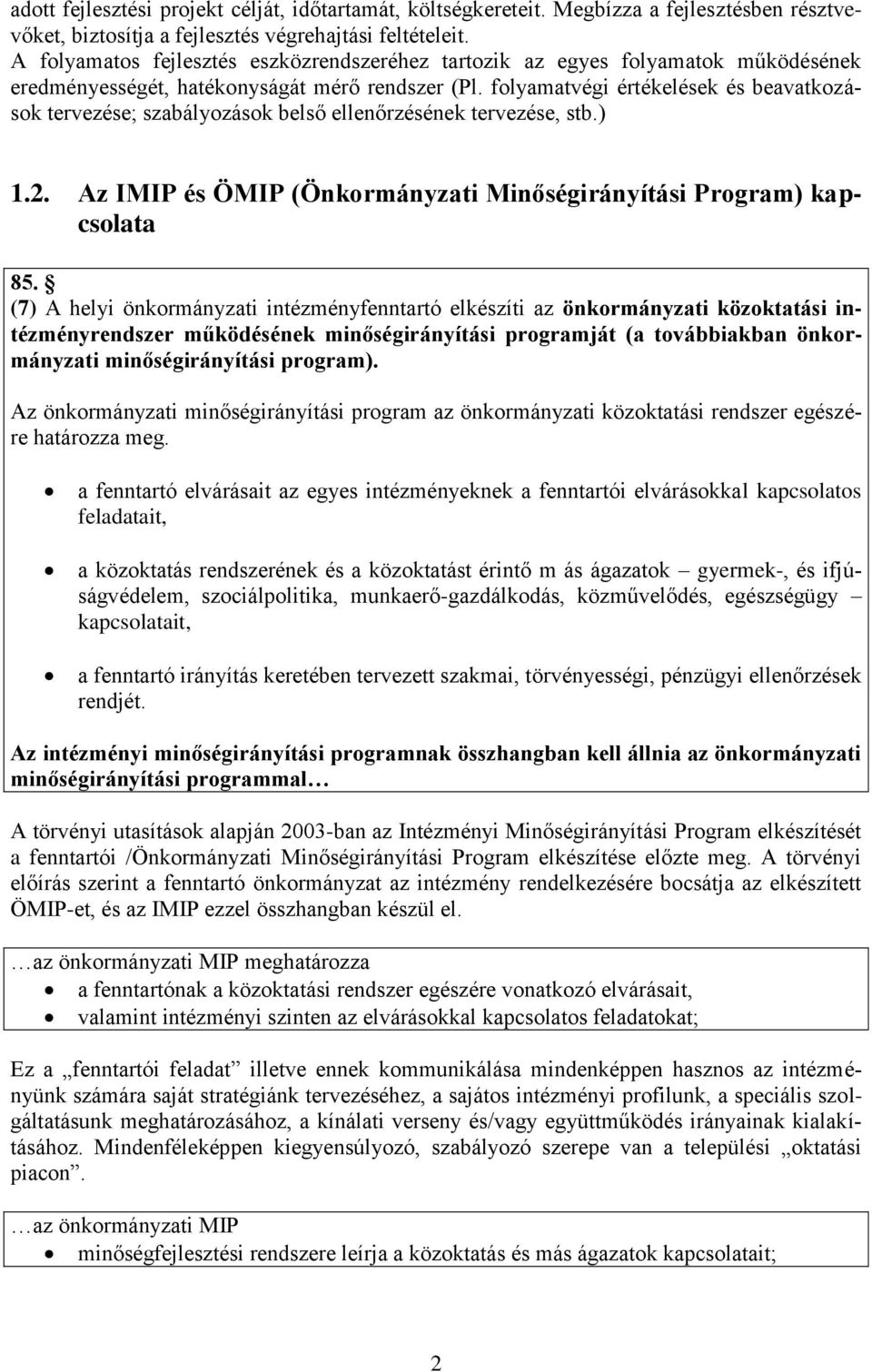 folyamatvégi értékelések és beavatkozások tervezése; szabályozások belső ellenőrzésének tervezése, stb.) 1.2. Az IMIP és ÖMIP (Önkormányzati Minőségirányítási Program) kapcsolata 85.