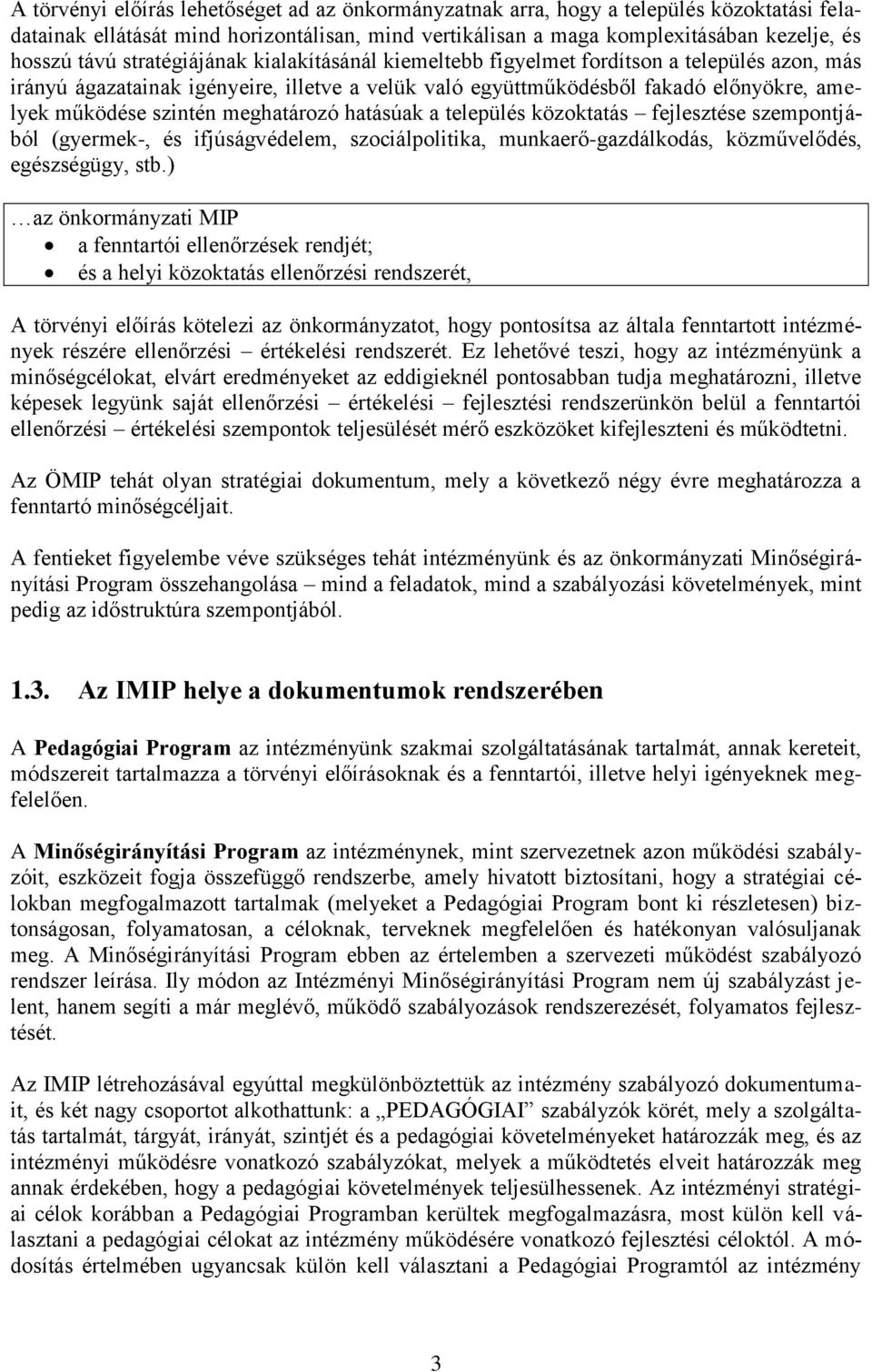 meghatározó hatásúak a település közoktatás fejlesztése szempontjából (gyermek-, és ifjúságvédelem, szociálpolitika, munkaerő-gazdálkodás, közművelődés, egészségügy, stb.