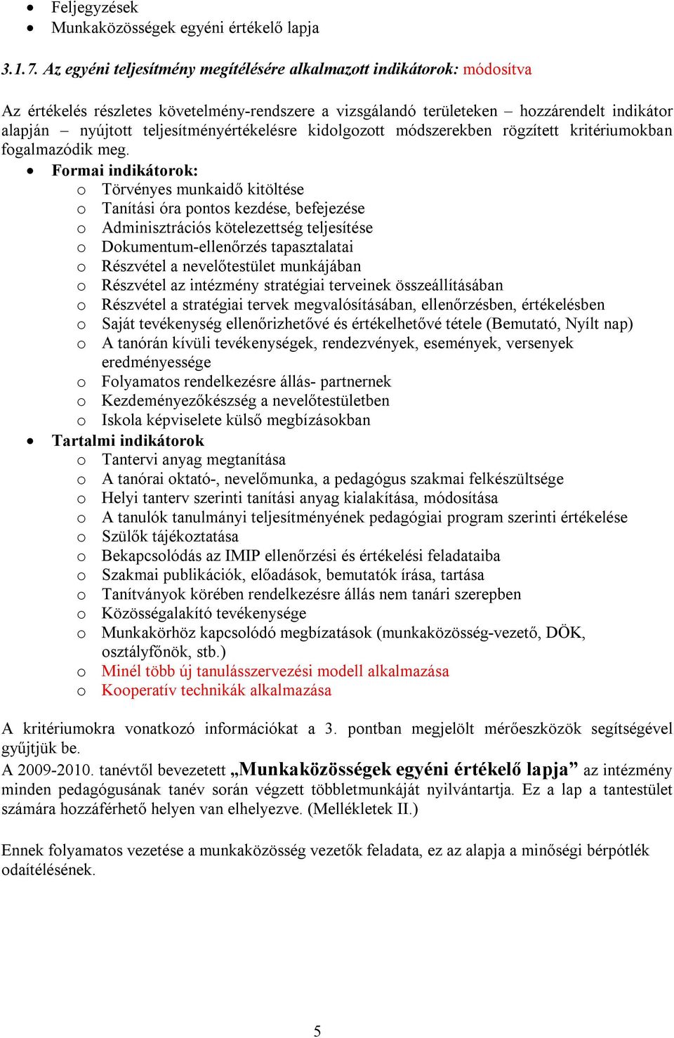 teljesítményértékelésre kidolgozott módszerekben rögzített kritériumokban fogalmazódik meg.