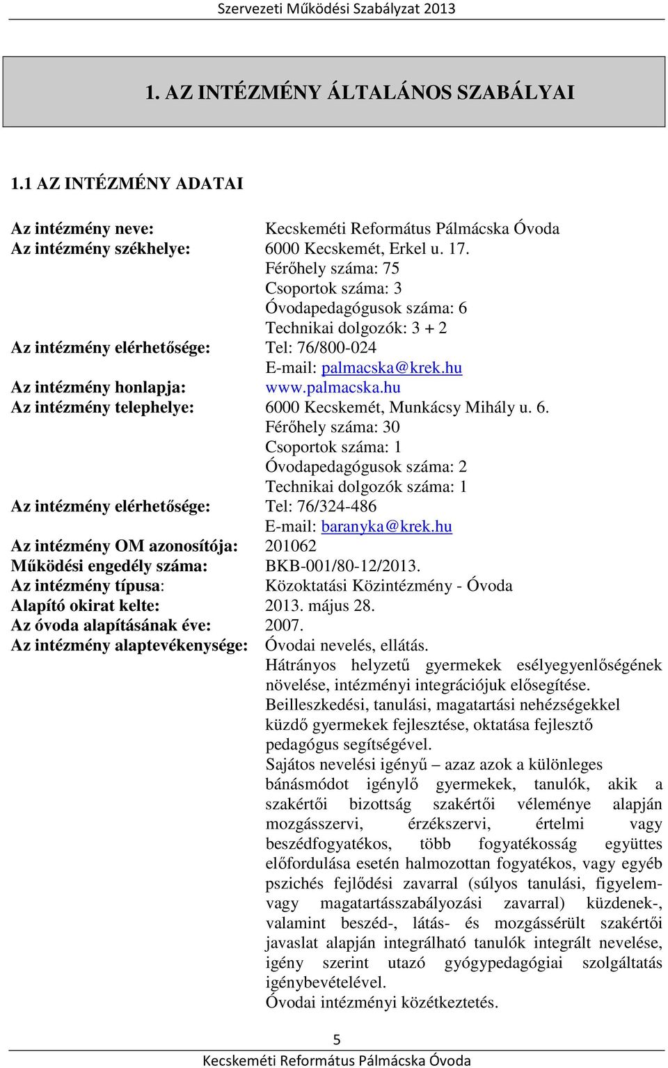 krek.hu Az intézmény honlapja: www.palmacska.hu Az intézmény telephelye: 60