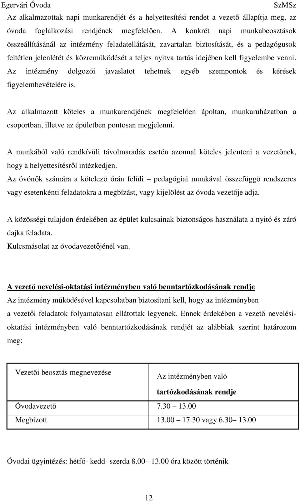 figyelembe venni. Az intézmény dolgozói javaslatot tehetnek egyéb szempontok és kérések figyelembevételére is.