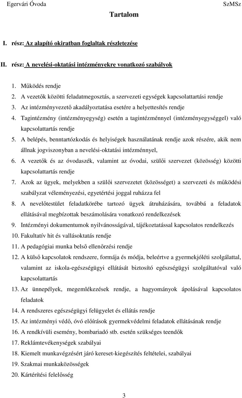 Tagintézmény (intézményegység) esetén a tagintézménnyel (intézményegységgel) való kapcsolattartás rendje 5.