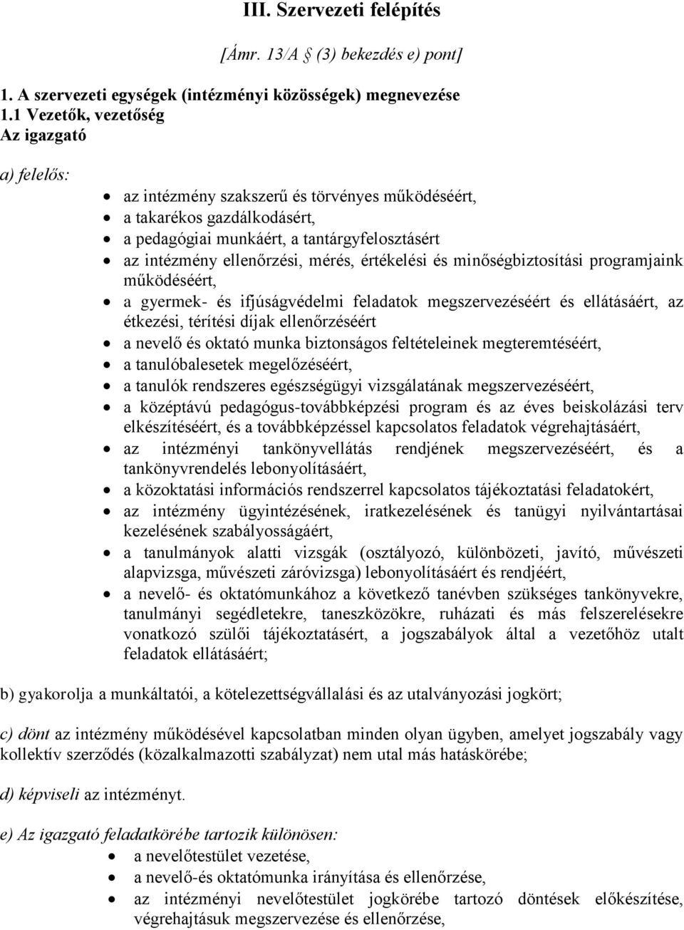 mérés, értékelési és minőségbiztosítási programjaink működéséért, a gyermek- és ifjúságvédelmi feladatok megszervezéséért és ellátásáért, az étkezési, térítési díjak ellenőrzéséért a nevelő és oktató