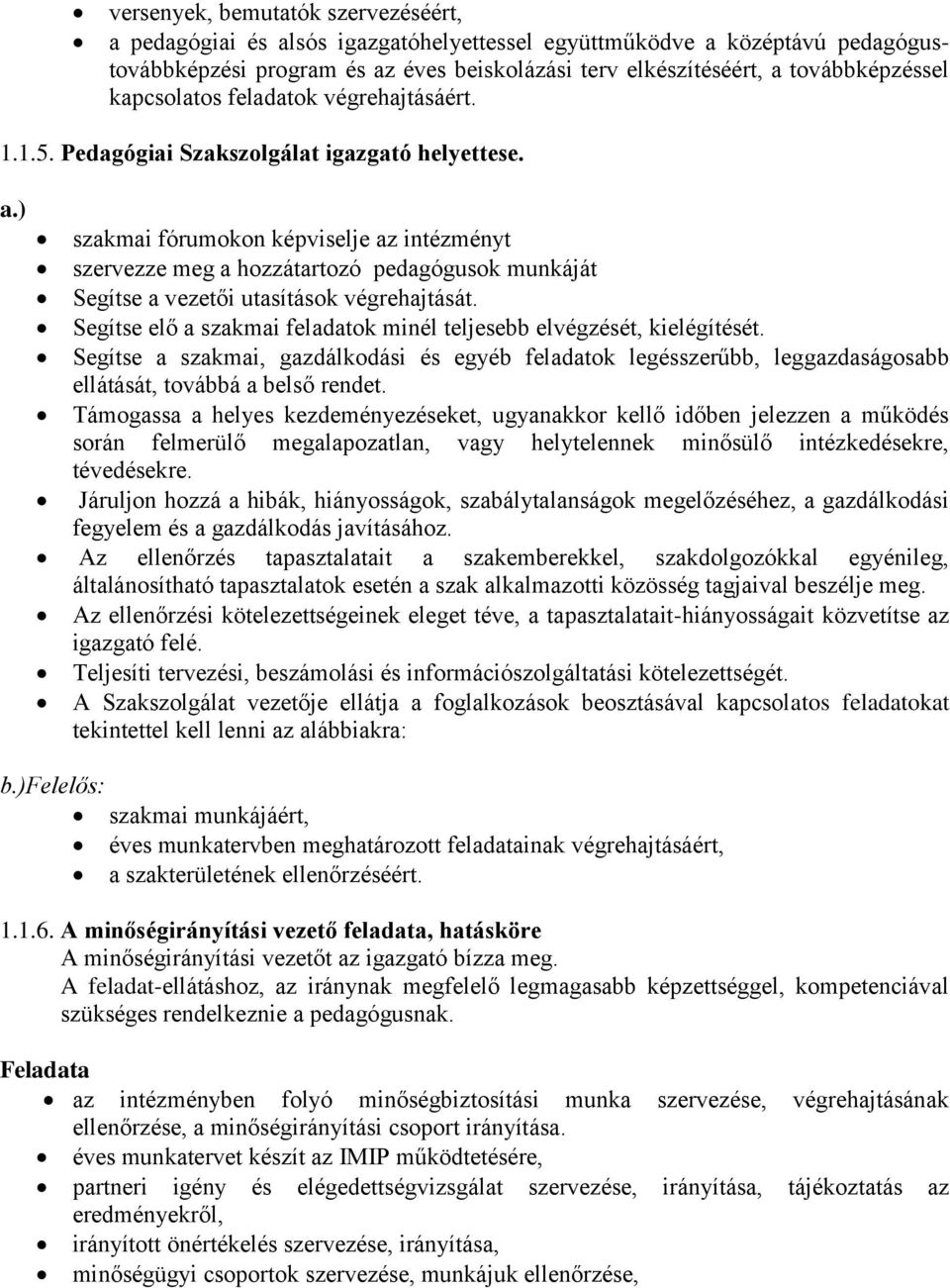 ) szakmai fórumokon képviselje az intézményt szervezze meg a hozzátartozó pedagógusok munkáját Segítse a vezetői utasítások végrehajtását.