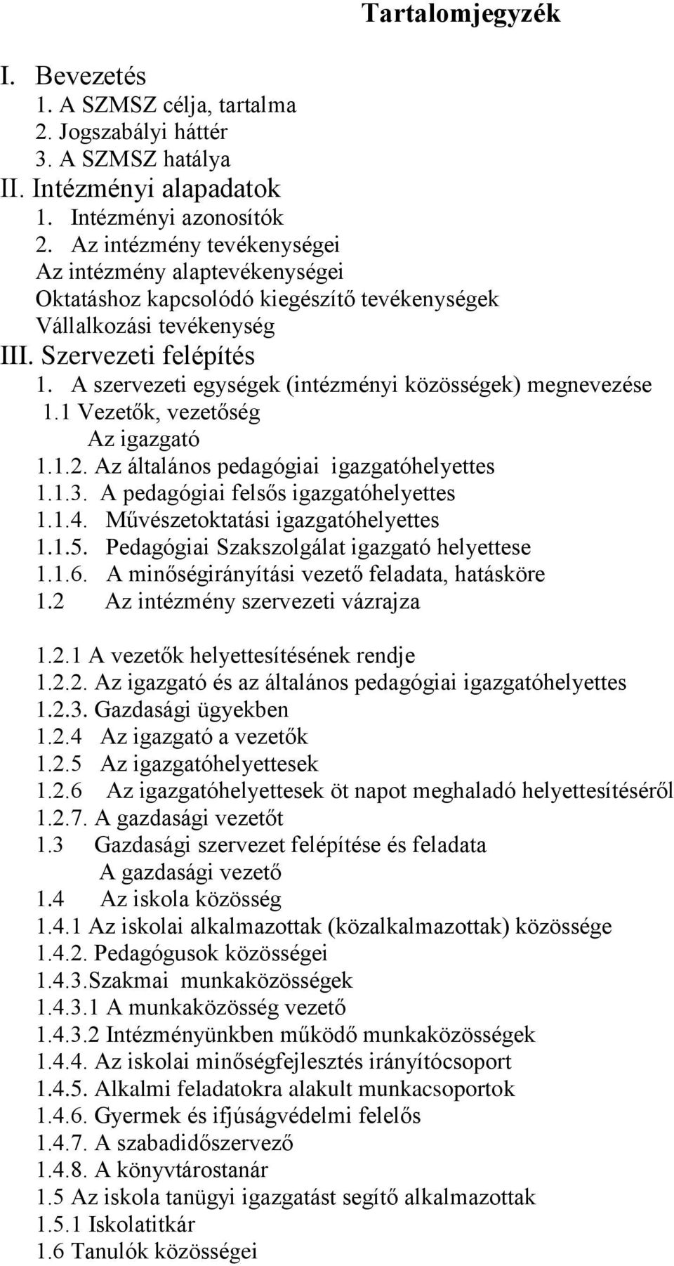 A szervezeti egységek (intézményi közösségek) megnevezése 1.1 Vezetők, vezetőség Az igazgató 1.1.2. Az általános pedagógiai igazgatóhelyettes 1.1.3. A pedagógiai felsős igazgatóhelyettes 1.1.4.