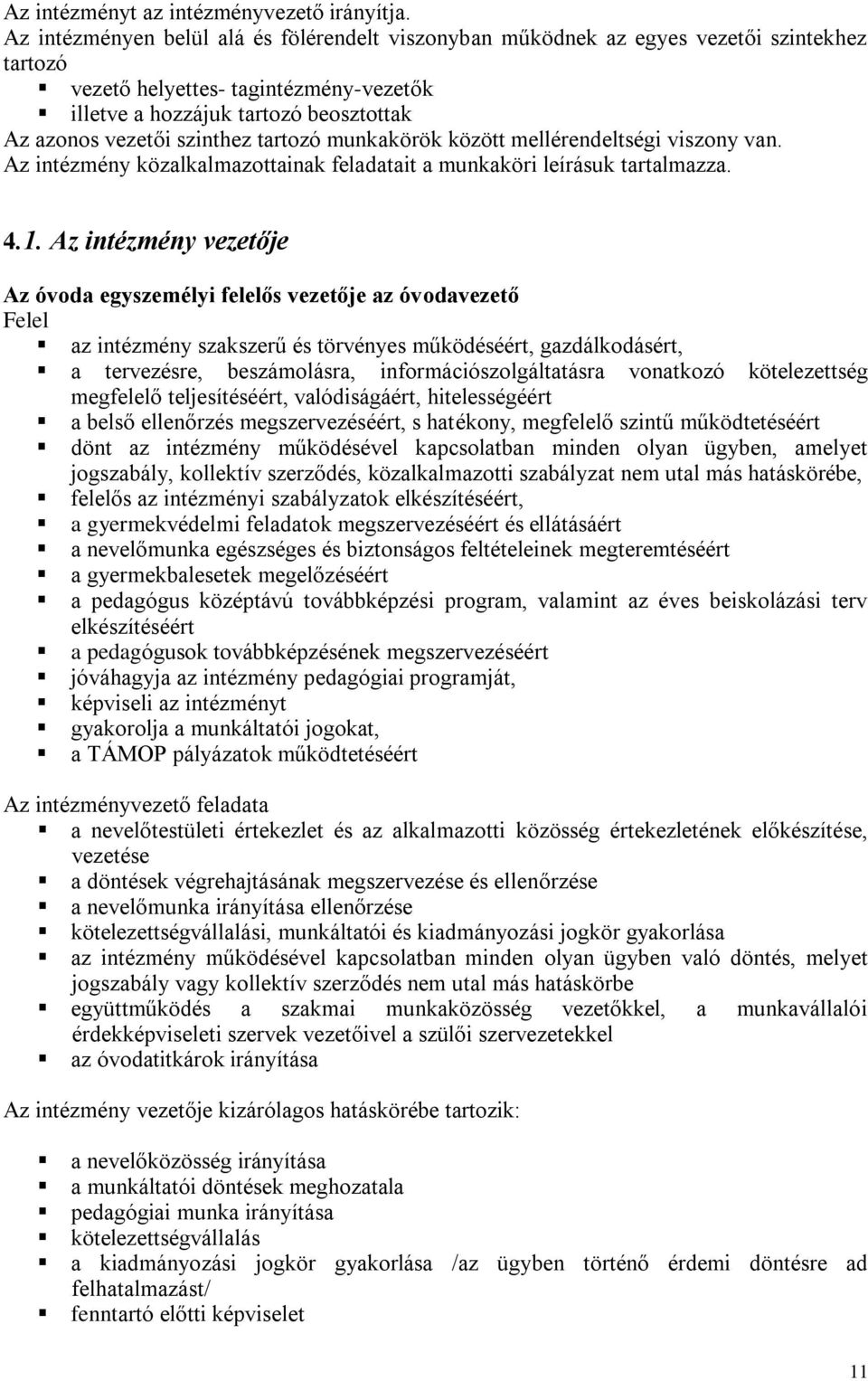 szinthez tartozó munkakörök között mellérendeltségi viszony van. Az intézmény közalkalmazottainak feladatait a munkaköri leírásuk tartalmazza. 4.1.