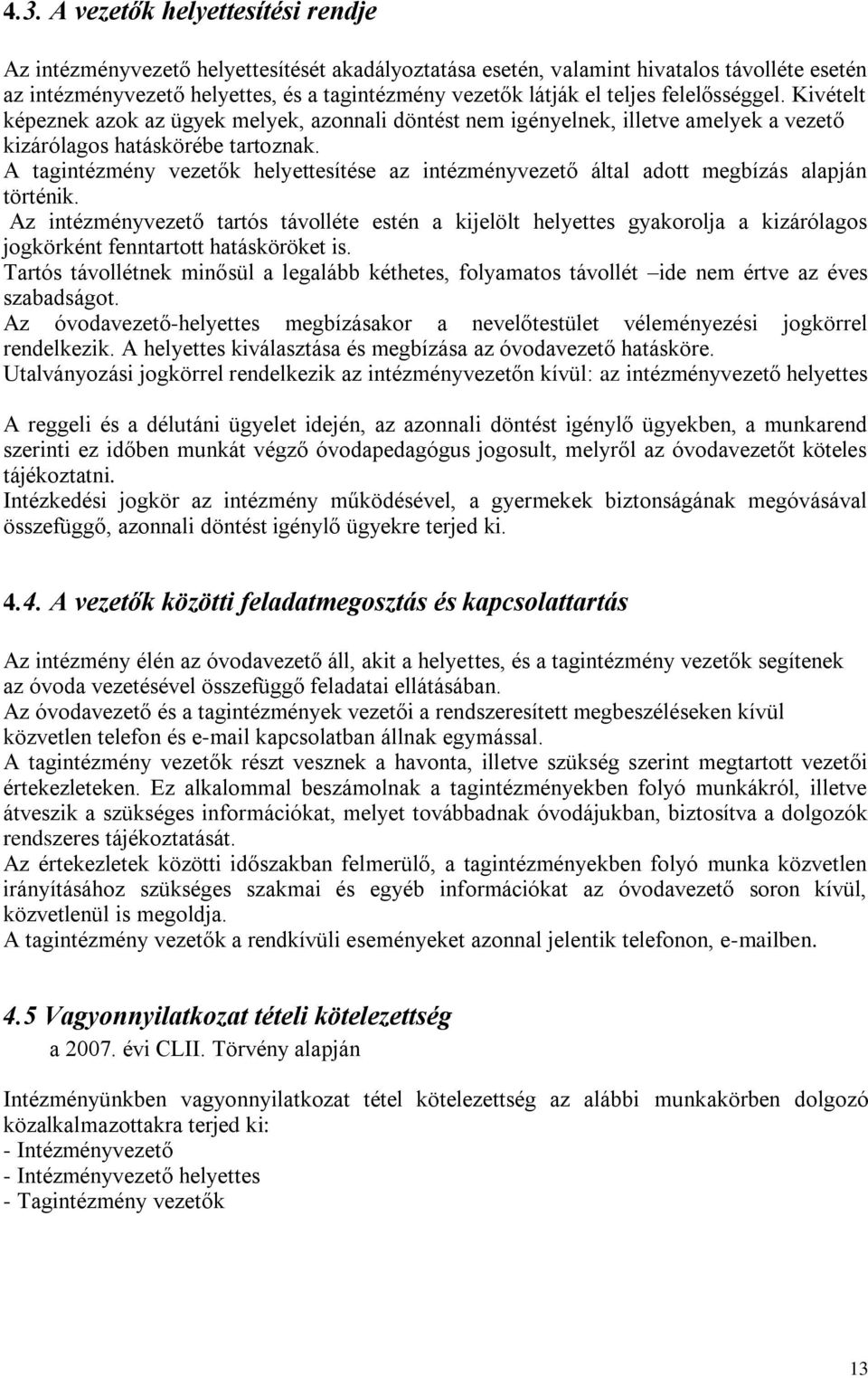 A tagintézmény vezetők helyettesítése az intézményvezető által adott megbízás alapján történik.