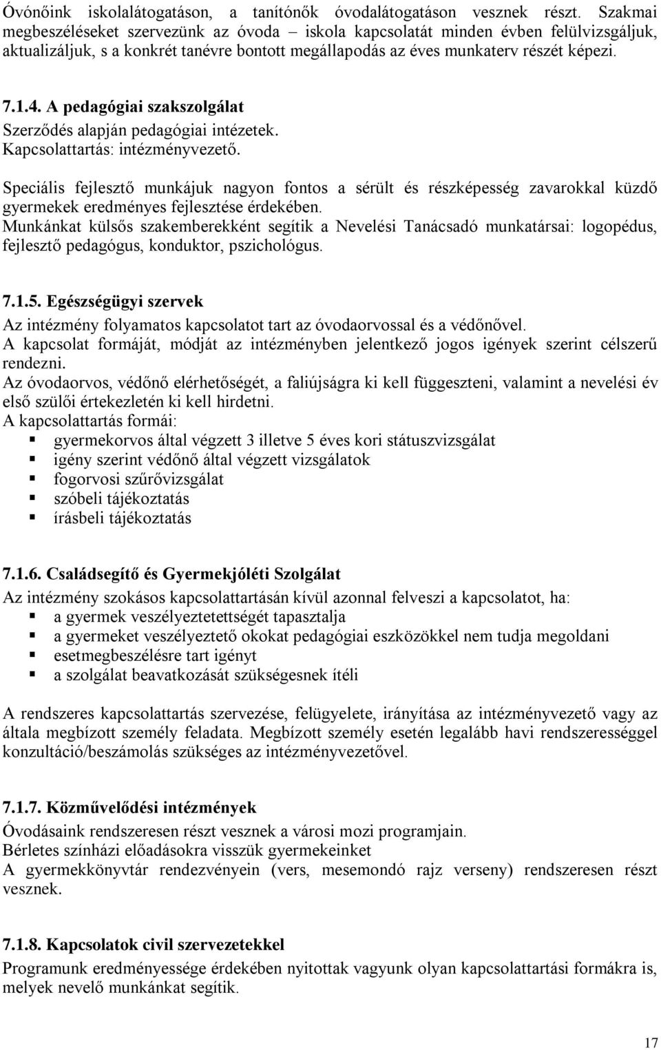 A pedagógiai szakszolgálat Szerződés alapján pedagógiai intézetek. Kapcsolattartás: intézményvezető.