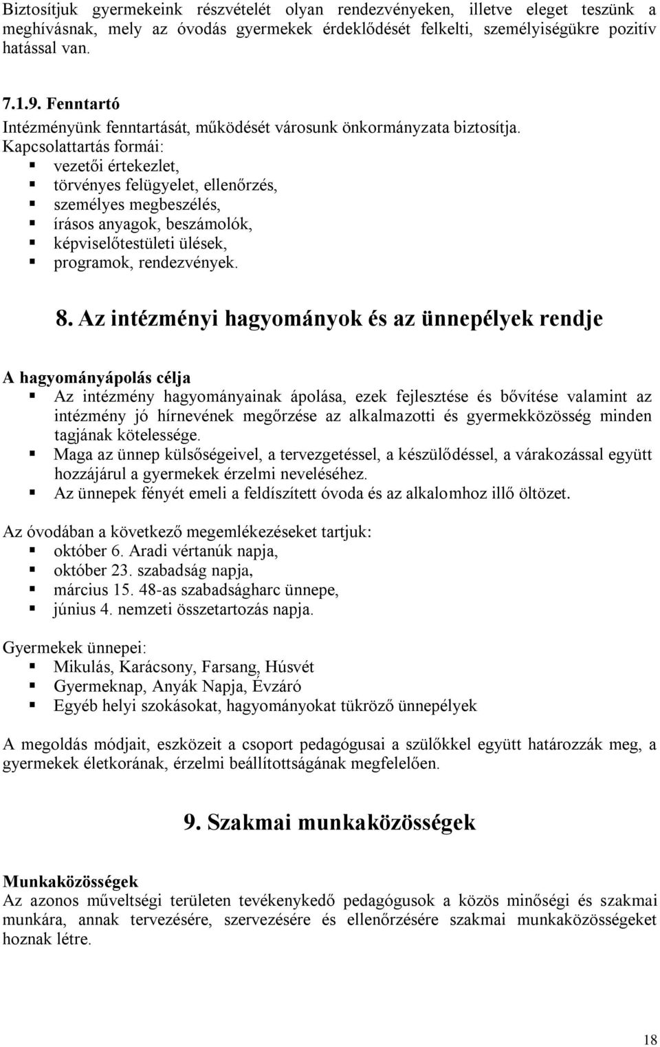 Kapcsolattartás formái: vezetői értekezlet, törvényes felügyelet, ellenőrzés, személyes megbeszélés, írásos anyagok, beszámolók, képviselőtestületi ülések, programok, rendezvények. 8.