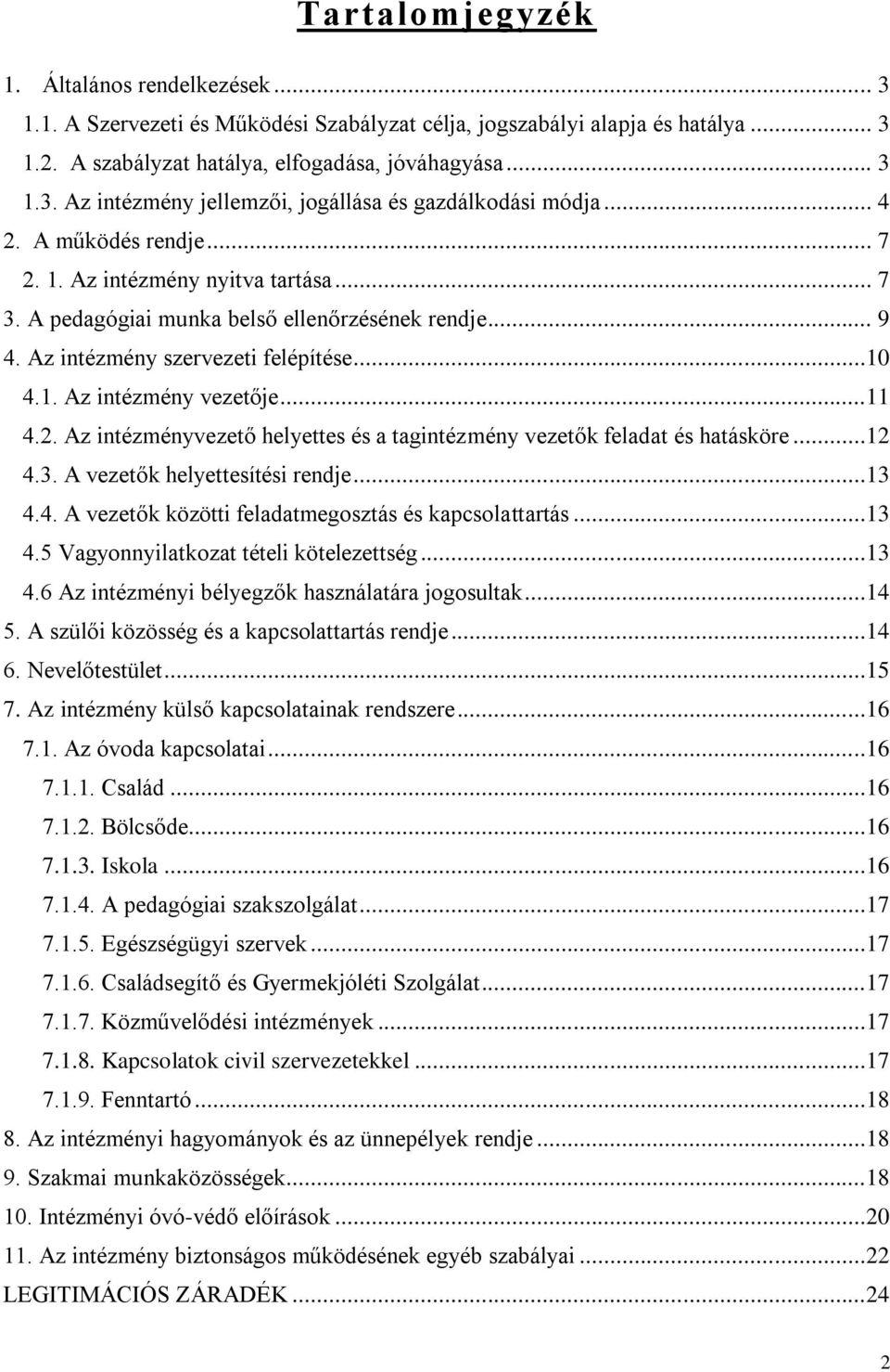 2. Az intézményvezető helyettes és a tagintézmény vezetők feladat és hatásköre...12 4.3. A vezetők helyettesítési rendje...13 4.4. A vezetők közötti feladatmegosztás és kapcsolattartás...13 4.5 Vagyonnyilatkozat tételi kötelezettség.